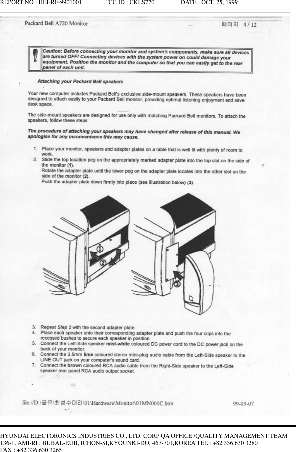 REPORT NO : HEI-RF-9901001               FCC ID : CKLS770                 DATE : OCT. 25, 1999HYUNDAI ELECTORONICS INDUSTRIES CO., LTD. CORP QA OFFICE /QUALITY MANAGEMENT TEAM136-1, AMI-RI , BUBAL-EUB, ICHON-SI,KYOUNKI-DO, 467-701,KOREA TEL : +82 336 630 3280FAX : +82 336 630 3265