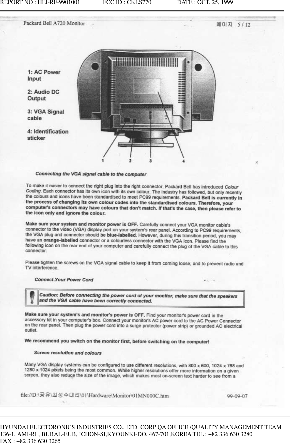 REPORT NO : HEI-RF-9901001               FCC ID : CKLS770                 DATE : OCT. 25, 1999HYUNDAI ELECTORONICS INDUSTRIES CO., LTD. CORP QA OFFICE /QUALITY MANAGEMENT TEAM136-1, AMI-RI , BUBAL-EUB, ICHON-SI,KYOUNKI-DO, 467-701,KOREA TEL : +82 336 630 3280FAX : +82 336 630 3265