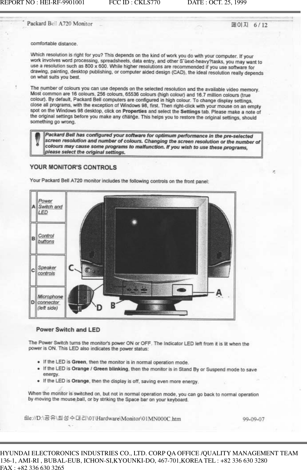 REPORT NO : HEI-RF-9901001               FCC ID : CKLS770                 DATE : OCT. 25, 1999HYUNDAI ELECTORONICS INDUSTRIES CO., LTD. CORP QA OFFICE /QUALITY MANAGEMENT TEAM136-1, AMI-RI , BUBAL-EUB, ICHON-SI,KYOUNKI-DO, 467-701,KOREA TEL : +82 336 630 3280FAX : +82 336 630 3265