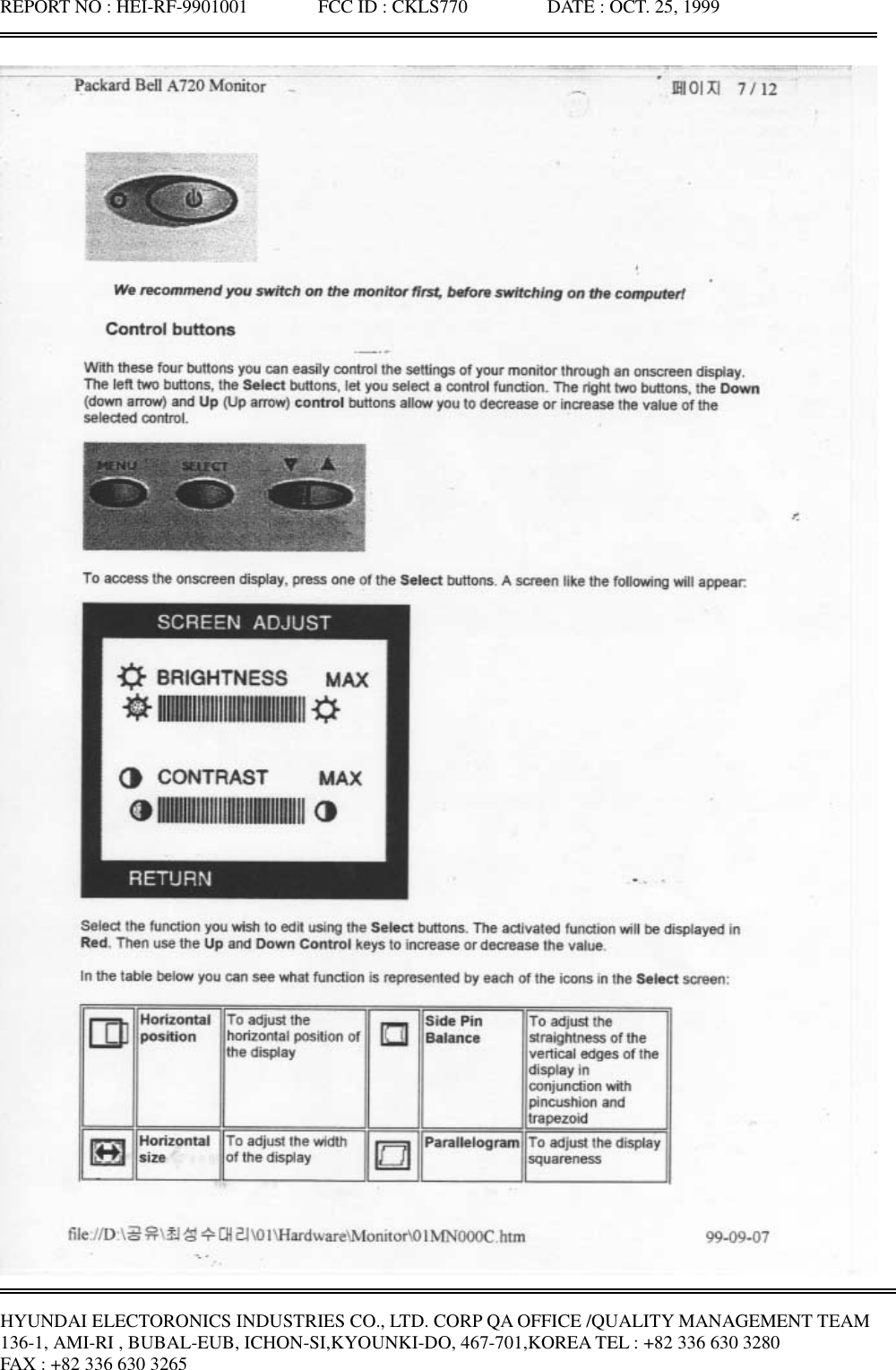 REPORT NO : HEI-RF-9901001               FCC ID : CKLS770                 DATE : OCT. 25, 1999HYUNDAI ELECTORONICS INDUSTRIES CO., LTD. CORP QA OFFICE /QUALITY MANAGEMENT TEAM136-1, AMI-RI , BUBAL-EUB, ICHON-SI,KYOUNKI-DO, 467-701,KOREA TEL : +82 336 630 3280FAX : +82 336 630 3265