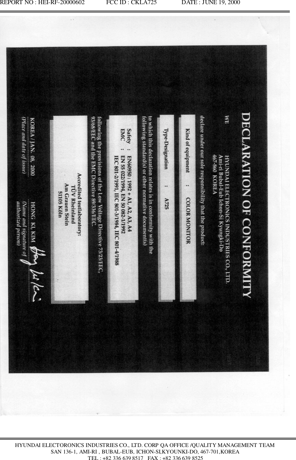 REPORT NO : HEI-RF-20000602              FCC ID : CKLA725                DATE : JUNE 19, 2000HYUNDAI ELECTORONICS INDUSTRIES CO., LTD. CORP QA OFFICE /QUALITY MANAGEMENT TEAMSAN 136-1, AMI-RI , BUBAL-EUB, ICHON-SI,KYOUNKI-DO, 467-701,KOREA TEL : +82 336 639 8517   FAX : +82 336 639 8525