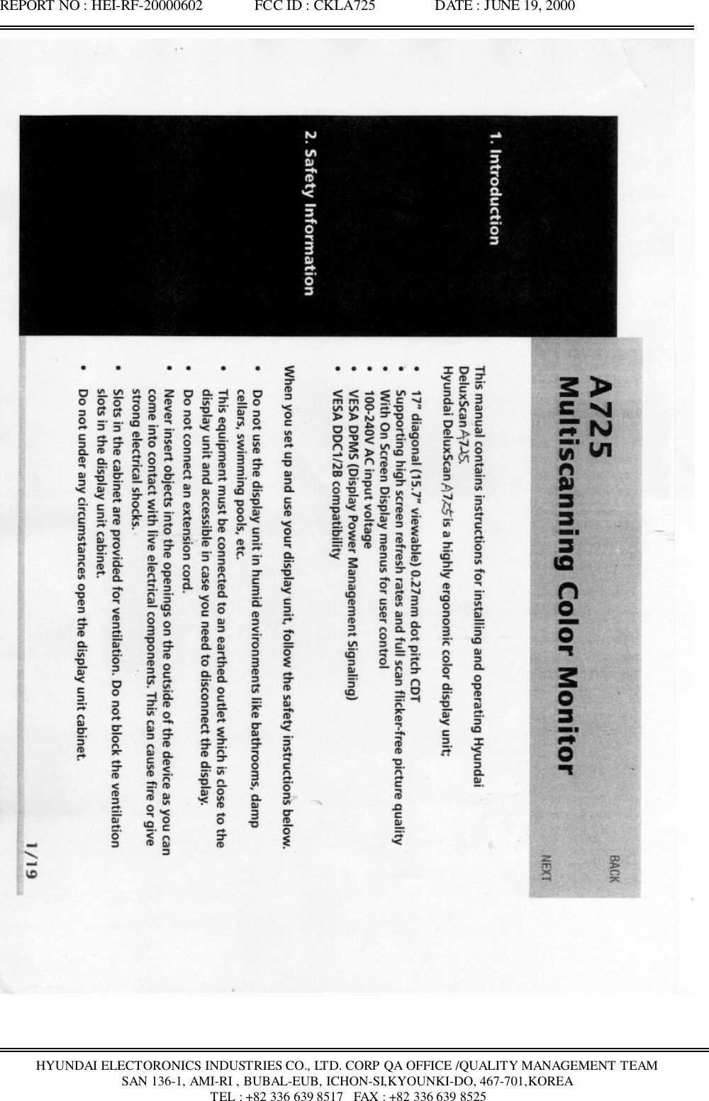 REPORT NO : HEI-RF-20000602              FCC ID : CKLA725                DATE : JUNE 19, 2000HYUNDAI ELECTORONICS INDUSTRIES CO., LTD. CORP QA OFFICE /QUALITY MANAGEMENT TEAMSAN 136-1, AMI-RI , BUBAL-EUB, ICHON-SI,KYOUNKI-DO, 467-701,KOREA TEL : +82 336 639 8517   FAX : +82 336 639 8525