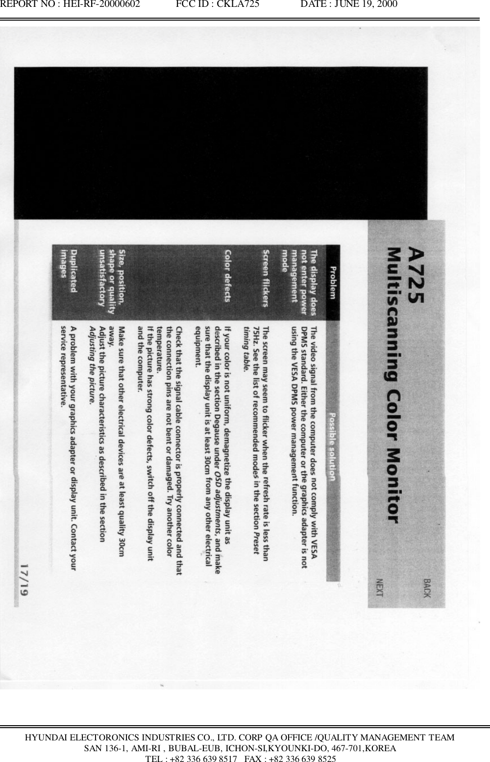 REPORT NO : HEI-RF-20000602              FCC ID : CKLA725                DATE : JUNE 19, 2000HYUNDAI ELECTORONICS INDUSTRIES CO., LTD. CORP QA OFFICE /QUALITY MANAGEMENT TEAMSAN 136-1, AMI-RI , BUBAL-EUB, ICHON-SI,KYOUNKI-DO, 467-701,KOREA TEL : +82 336 639 8517   FAX : +82 336 639 8525