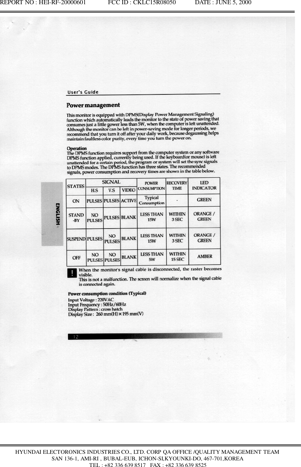 REPORT NO : HEI-RF-20000601              FCC ID : CKLC15R08050            DATE : JUNE 5, 2000HYUNDAI ELECTORONICS INDUSTRIES CO., LTD. CORP QA OFFICE /QUALITY MANAGEMENT TEAMSAN 136-1, AMI-RI , BUBAL-EUB, ICHON-SI,KYOUNKI-DO, 467-701,KOREA TEL : +82 336 639 8517   FAX : +82 336 639 8525