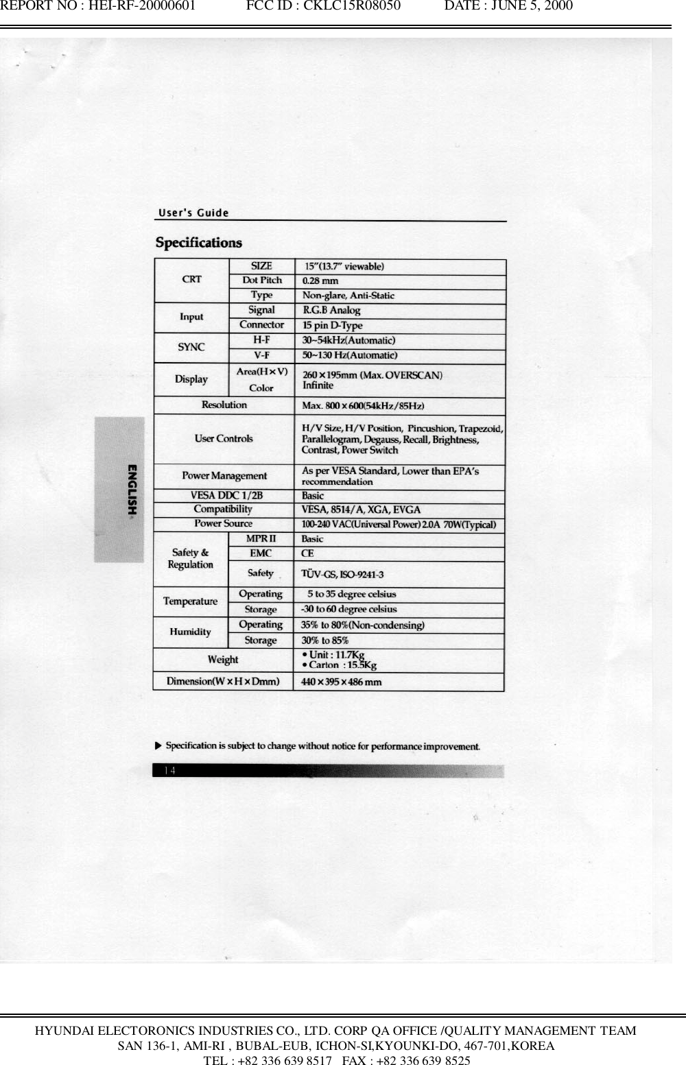 REPORT NO : HEI-RF-20000601              FCC ID : CKLC15R08050            DATE : JUNE 5, 2000HYUNDAI ELECTORONICS INDUSTRIES CO., LTD. CORP QA OFFICE /QUALITY MANAGEMENT TEAMSAN 136-1, AMI-RI , BUBAL-EUB, ICHON-SI,KYOUNKI-DO, 467-701,KOREA TEL : +82 336 639 8517   FAX : +82 336 639 8525