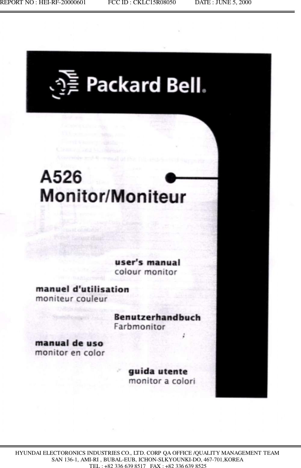 REPORT NO : HEI-RF-20000601              FCC ID : CKLC15R08050            DATE : JUNE 5, 2000HYUNDAI ELECTORONICS INDUSTRIES CO., LTD. CORP QA OFFICE /QUALITY MANAGEMENT TEAMSAN 136-1, AMI-RI , BUBAL-EUB, ICHON-SI,KYOUNKI-DO, 467-701,KOREA TEL : +82 336 639 8517   FAX : +82 336 639 8525