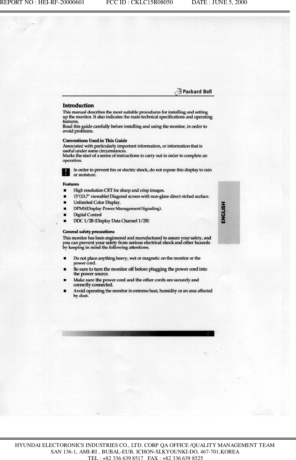 REPORT NO : HEI-RF-20000601              FCC ID : CKLC15R08050            DATE : JUNE 5, 2000HYUNDAI ELECTORONICS INDUSTRIES CO., LTD. CORP QA OFFICE /QUALITY MANAGEMENT TEAMSAN 136-1, AMI-RI , BUBAL-EUB, ICHON-SI,KYOUNKI-DO, 467-701,KOREA TEL : +82 336 639 8517   FAX : +82 336 639 8525