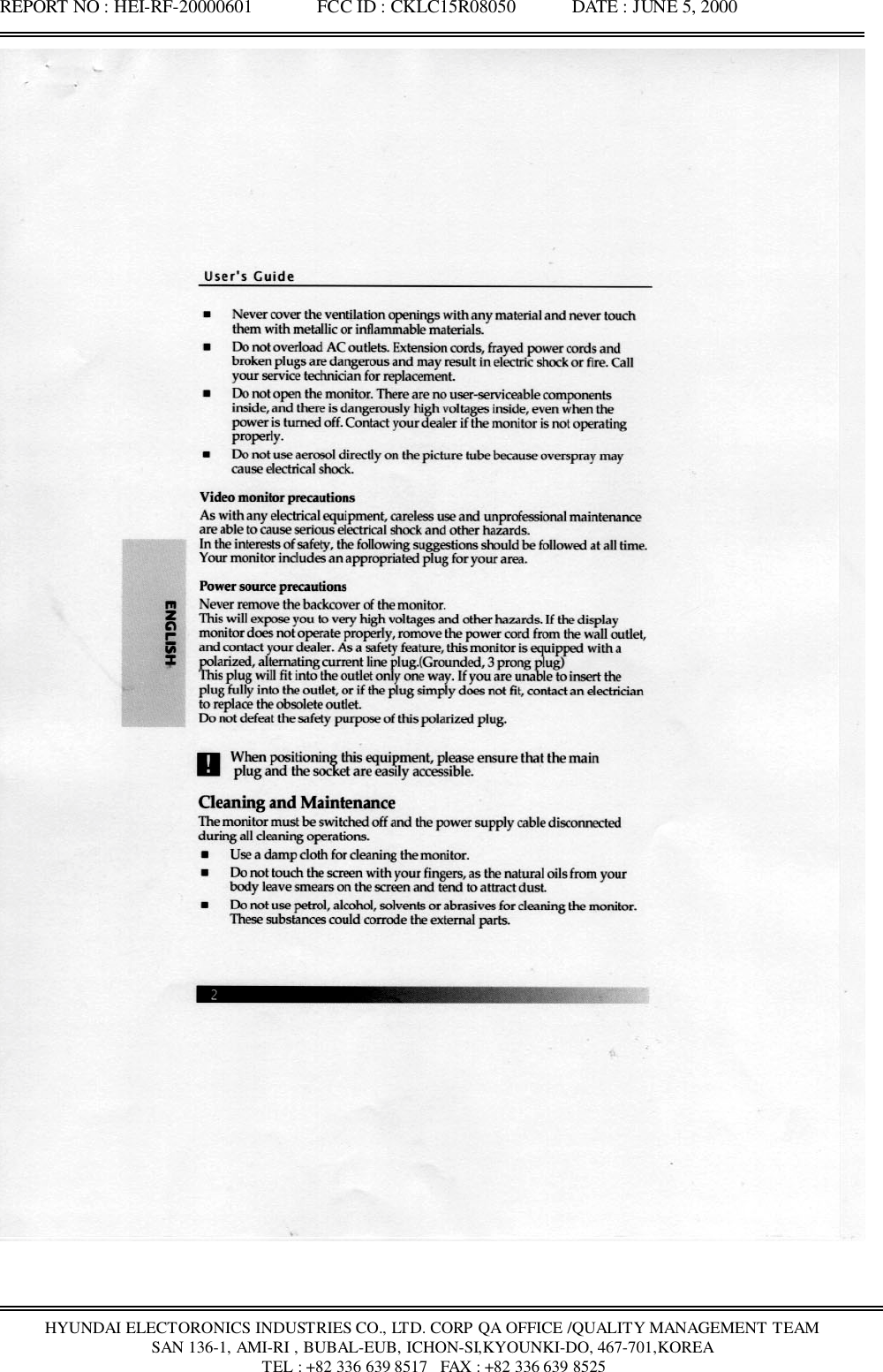 REPORT NO : HEI-RF-20000601              FCC ID : CKLC15R08050            DATE : JUNE 5, 2000HYUNDAI ELECTORONICS INDUSTRIES CO., LTD. CORP QA OFFICE /QUALITY MANAGEMENT TEAMSAN 136-1, AMI-RI , BUBAL-EUB, ICHON-SI,KYOUNKI-DO, 467-701,KOREA TEL : +82 336 639 8517   FAX : +82 336 639 8525