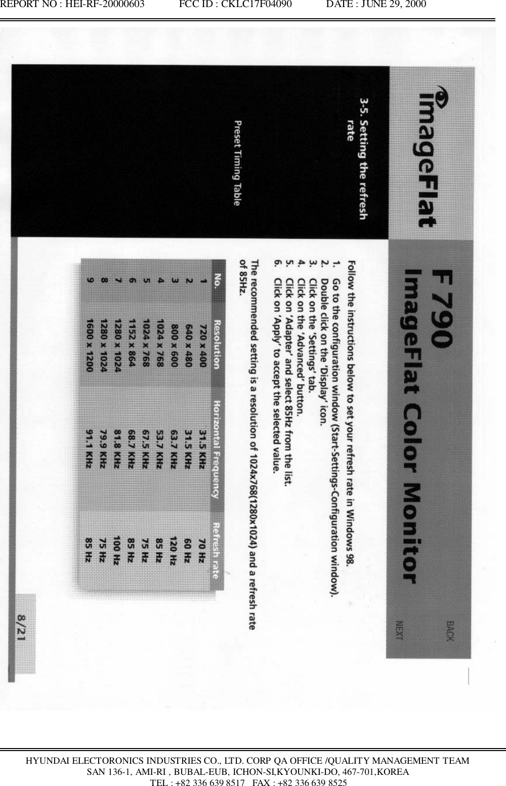 REPORT NO : HEI-RF-20000603             FCC ID : CKLC17F04090             DATE : JUNE 29, 2000HYUNDAI ELECTORONICS INDUSTRIES CO., LTD. CORP QA OFFICE /QUALITY MANAGEMENT TEAMSAN 136-1, AMI-RI , BUBAL-EUB, ICHON-SI,KYOUNKI-DO, 467-701,KOREA TEL : +82 336 639 8517   FAX : +82 336 639 8525