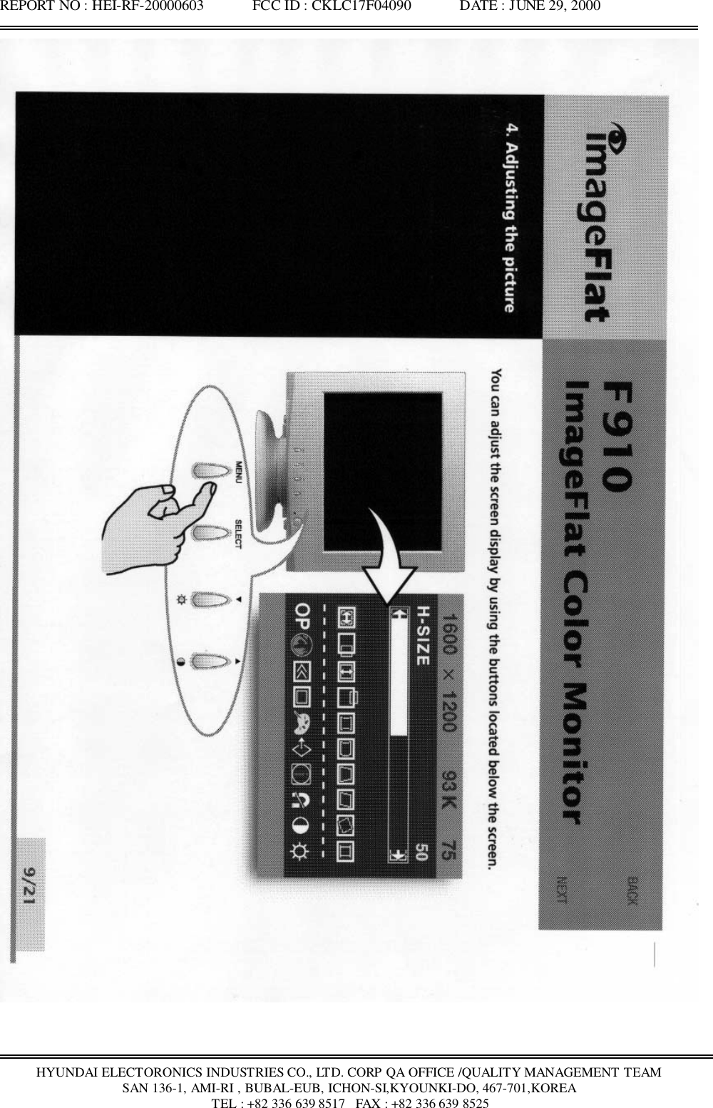 REPORT NO : HEI-RF-20000603             FCC ID : CKLC17F04090             DATE : JUNE 29, 2000HYUNDAI ELECTORONICS INDUSTRIES CO., LTD. CORP QA OFFICE /QUALITY MANAGEMENT TEAMSAN 136-1, AMI-RI , BUBAL-EUB, ICHON-SI,KYOUNKI-DO, 467-701,KOREA TEL : +82 336 639 8517   FAX : +82 336 639 8525