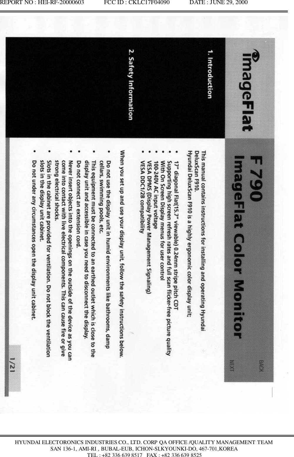 REPORT NO : HEI-RF-20000603             FCC ID : CKLC17F04090             DATE : JUNE 29, 2000HYUNDAI ELECTORONICS INDUSTRIES CO., LTD. CORP QA OFFICE /QUALITY MANAGEMENT TEAMSAN 136-1, AMI-RI , BUBAL-EUB, ICHON-SI,KYOUNKI-DO, 467-701,KOREA TEL : +82 336 639 8517   FAX : +82 336 639 8525