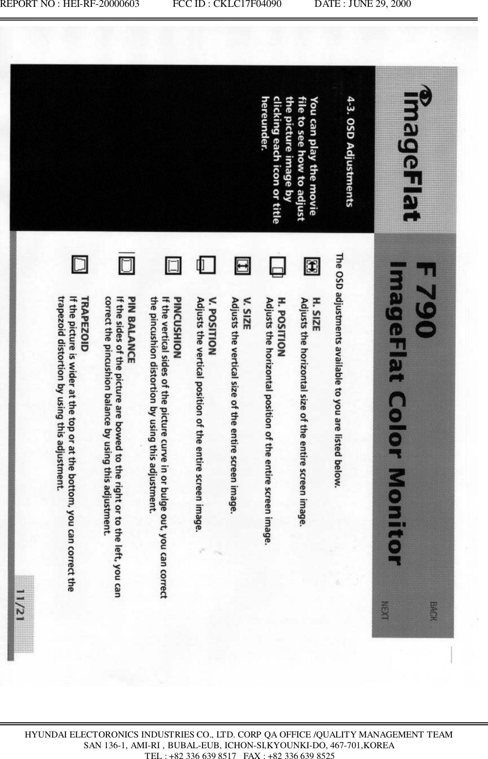 REPORT NO : HEI-RF-20000603             FCC ID : CKLC17F04090             DATE : JUNE 29, 2000HYUNDAI ELECTORONICS INDUSTRIES CO., LTD. CORP QA OFFICE /QUALITY MANAGEMENT TEAMSAN 136-1, AMI-RI , BUBAL-EUB, ICHON-SI,KYOUNKI-DO, 467-701,KOREA TEL : +82 336 639 8517   FAX : +82 336 639 8525