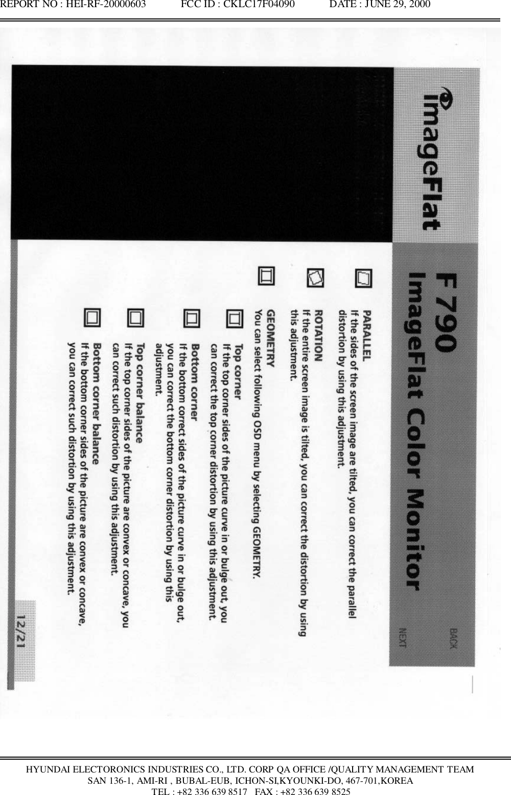 REPORT NO : HEI-RF-20000603             FCC ID : CKLC17F04090             DATE : JUNE 29, 2000HYUNDAI ELECTORONICS INDUSTRIES CO., LTD. CORP QA OFFICE /QUALITY MANAGEMENT TEAMSAN 136-1, AMI-RI , BUBAL-EUB, ICHON-SI,KYOUNKI-DO, 467-701,KOREA TEL : +82 336 639 8517   FAX : +82 336 639 8525