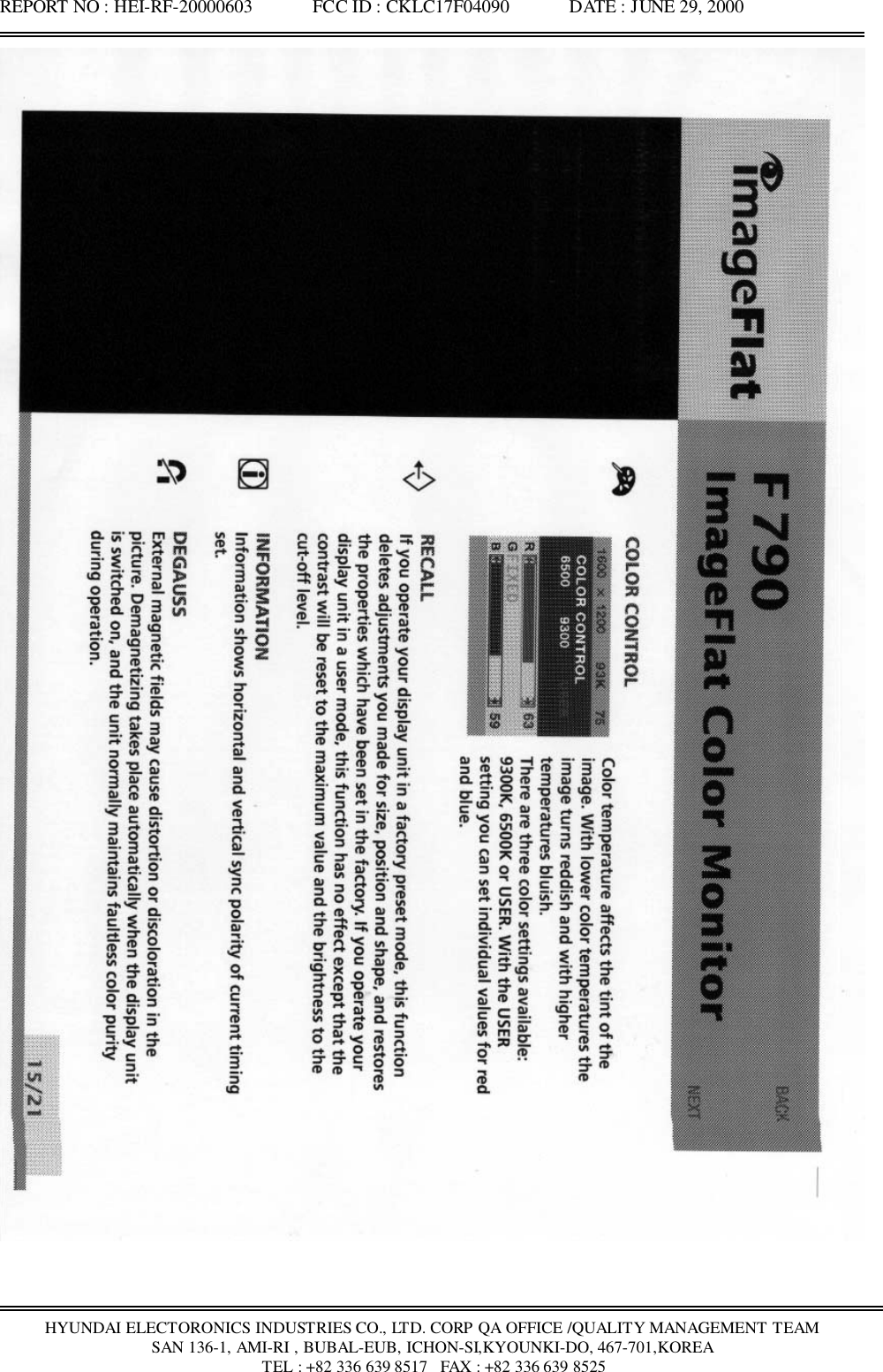 REPORT NO : HEI-RF-20000603             FCC ID : CKLC17F04090             DATE : JUNE 29, 2000HYUNDAI ELECTORONICS INDUSTRIES CO., LTD. CORP QA OFFICE /QUALITY MANAGEMENT TEAMSAN 136-1, AMI-RI , BUBAL-EUB, ICHON-SI,KYOUNKI-DO, 467-701,KOREA TEL : +82 336 639 8517   FAX : +82 336 639 8525