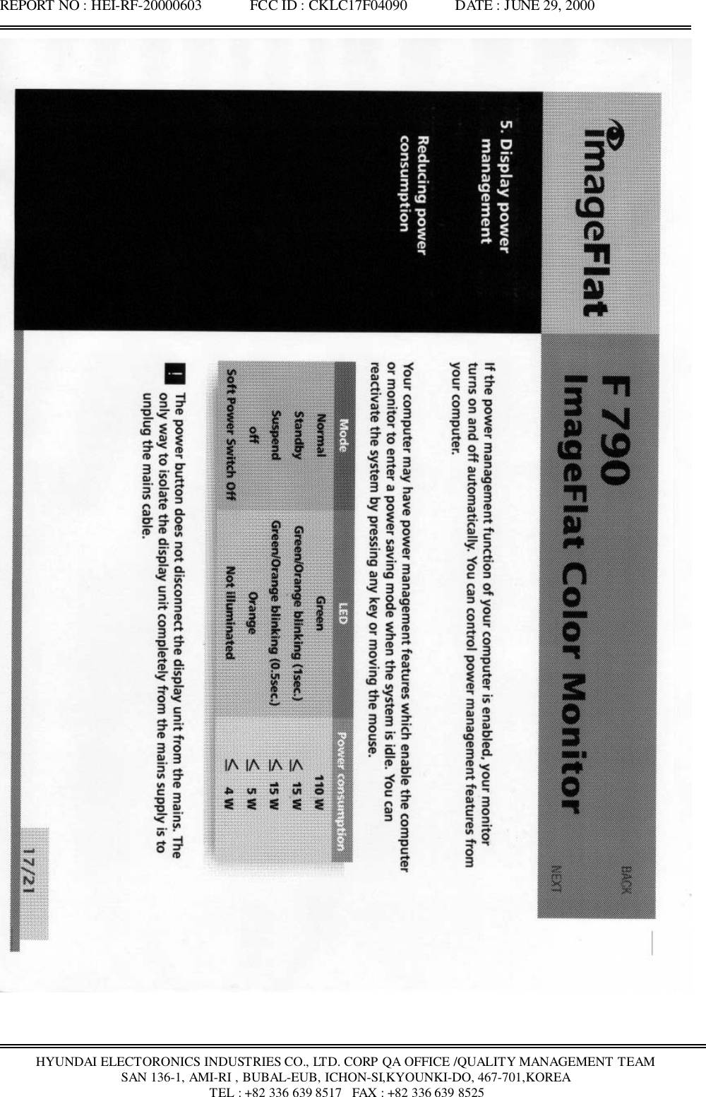 REPORT NO : HEI-RF-20000603             FCC ID : CKLC17F04090             DATE : JUNE 29, 2000HYUNDAI ELECTORONICS INDUSTRIES CO., LTD. CORP QA OFFICE /QUALITY MANAGEMENT TEAMSAN 136-1, AMI-RI , BUBAL-EUB, ICHON-SI,KYOUNKI-DO, 467-701,KOREA TEL : +82 336 639 8517   FAX : +82 336 639 8525