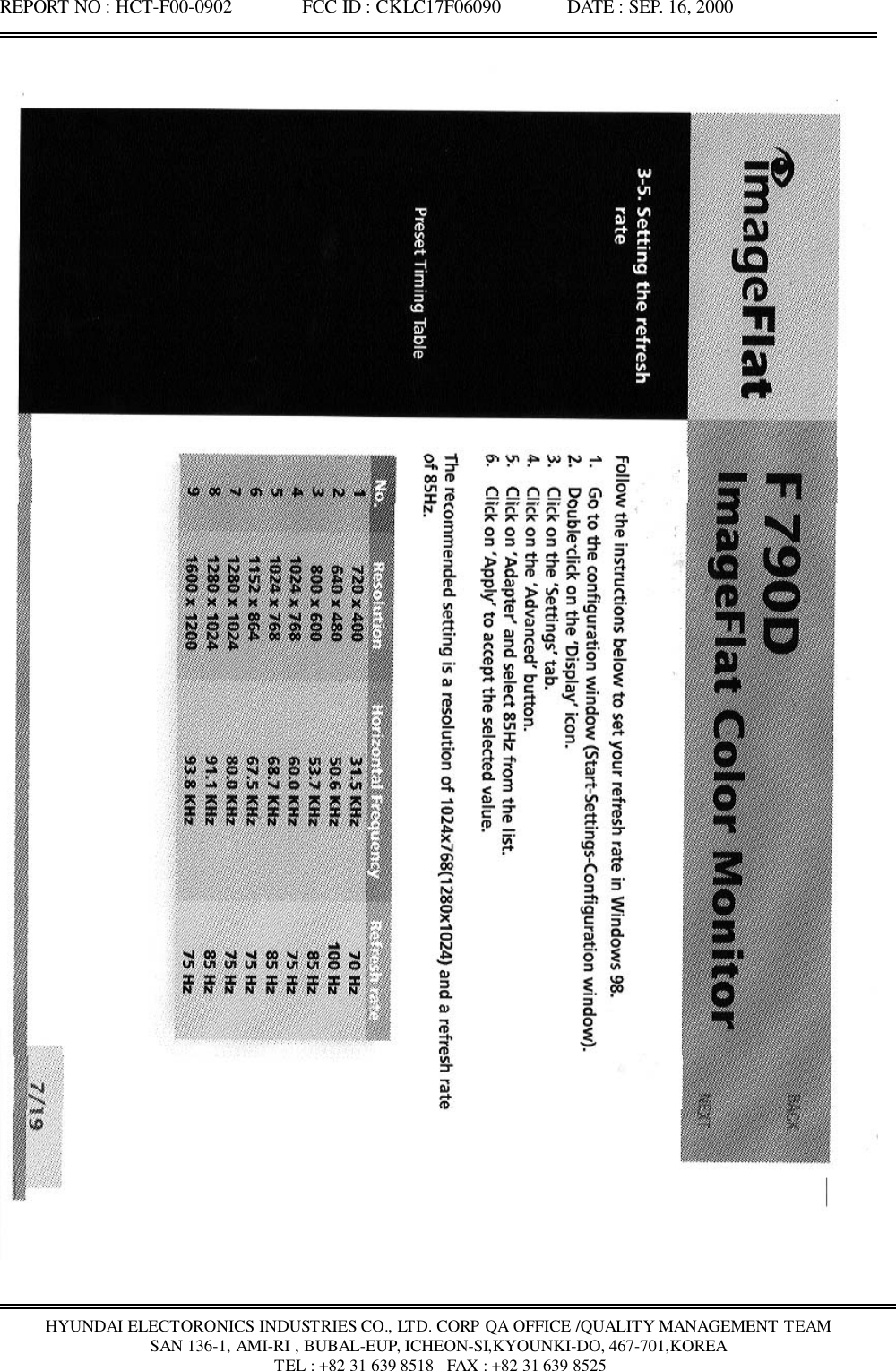 REPORT NO : HCT-F00-0902               FCC ID : CKLC17F06090              DATE : SEP. 16, 2000HYUNDAI ELECTORONICS INDUSTRIES CO., LTD. CORP QA OFFICE /QUALITY MANAGEMENT TEAMSAN 136-1, AMI-RI , BUBAL-EUP, ICHEON-SI,KYOUNKI-DO, 467-701,KOREA TEL : +82 31 639 8518   FAX : +82 31 639 8525