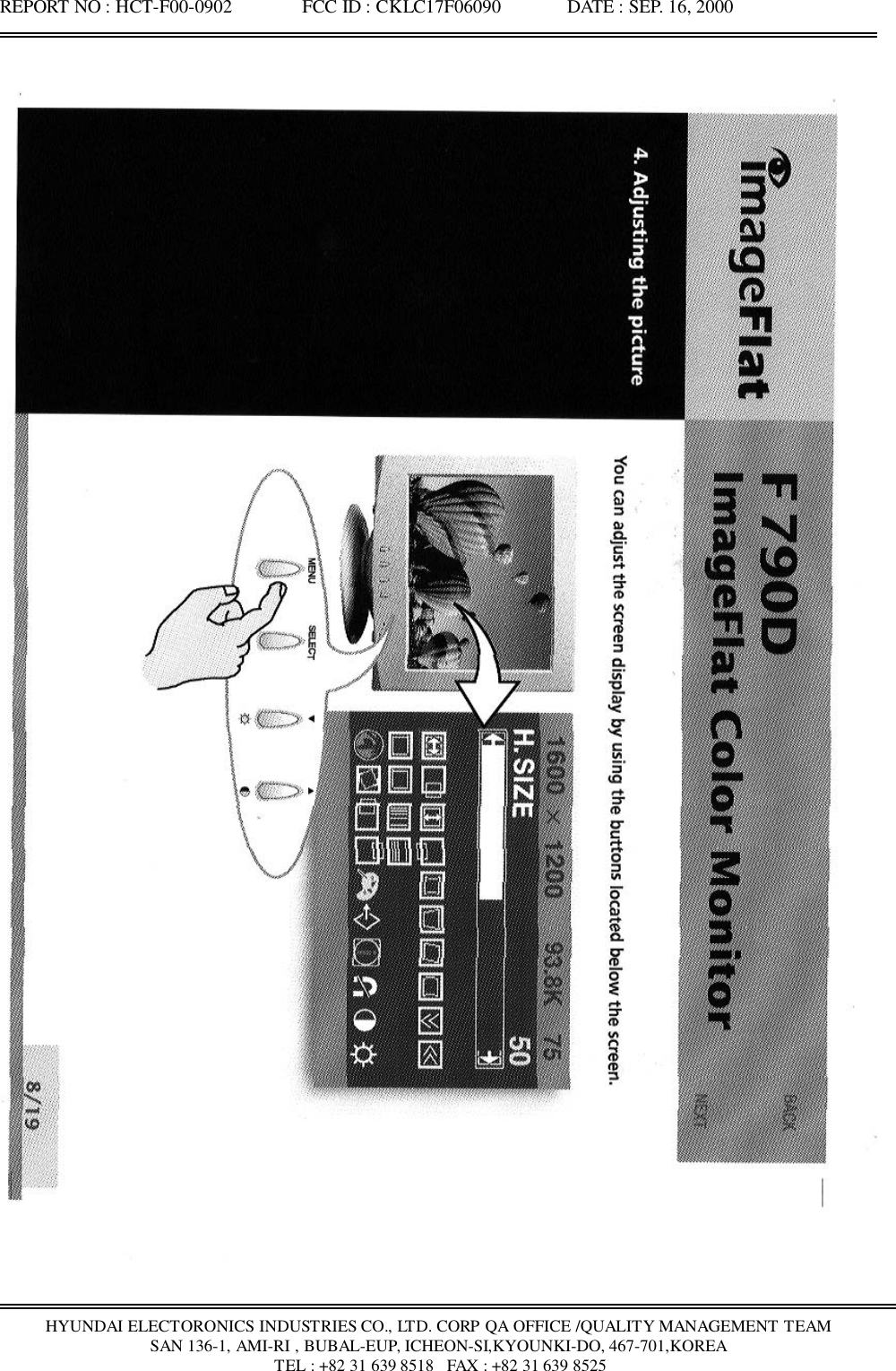 REPORT NO : HCT-F00-0902               FCC ID : CKLC17F06090              DATE : SEP. 16, 2000HYUNDAI ELECTORONICS INDUSTRIES CO., LTD. CORP QA OFFICE /QUALITY MANAGEMENT TEAMSAN 136-1, AMI-RI , BUBAL-EUP, ICHEON-SI,KYOUNKI-DO, 467-701,KOREA TEL : +82 31 639 8518   FAX : +82 31 639 8525