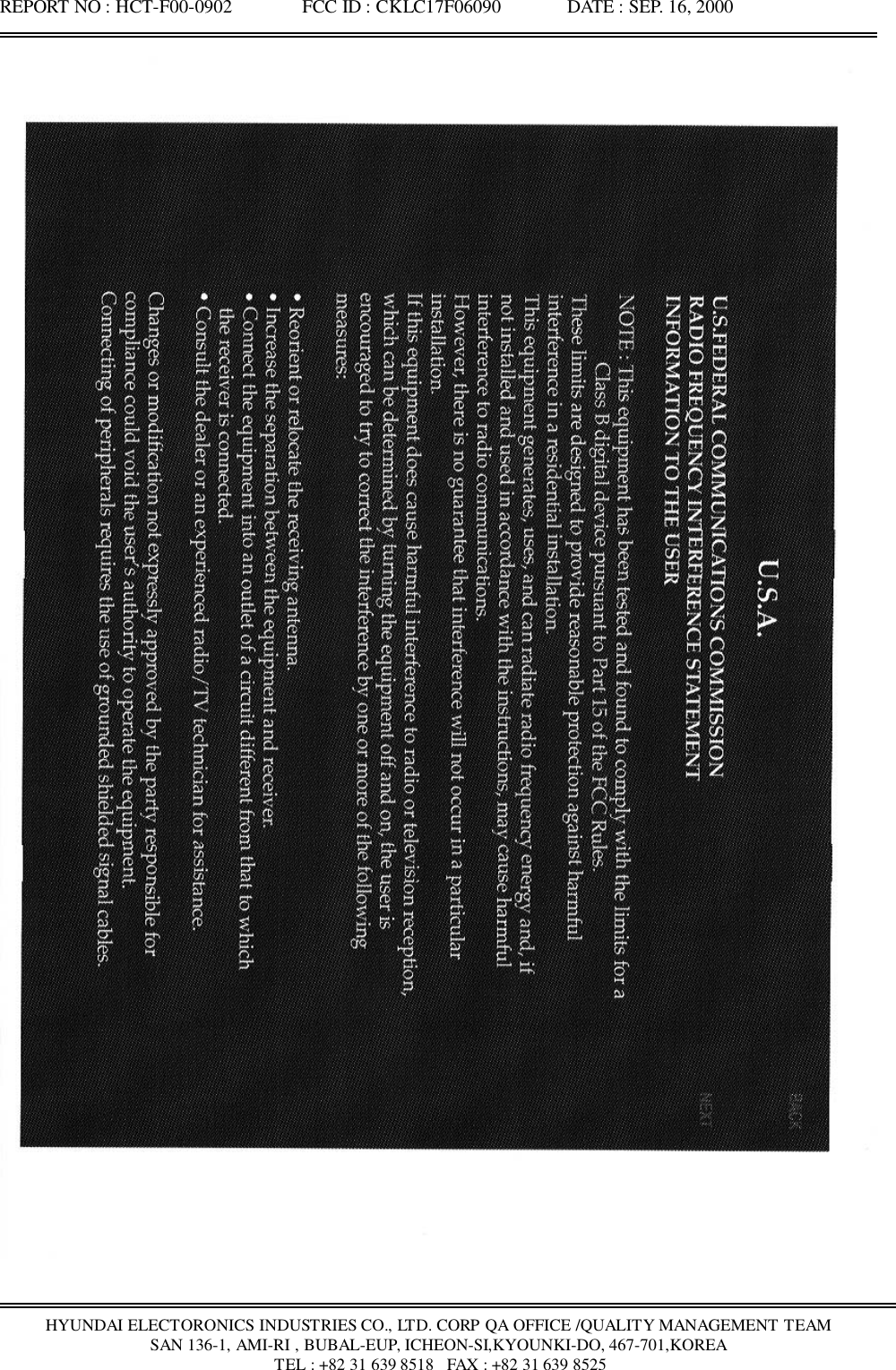 REPORT NO : HCT-F00-0902               FCC ID : CKLC17F06090              DATE : SEP. 16, 2000HYUNDAI ELECTORONICS INDUSTRIES CO., LTD. CORP QA OFFICE /QUALITY MANAGEMENT TEAMSAN 136-1, AMI-RI , BUBAL-EUP, ICHEON-SI,KYOUNKI-DO, 467-701,KOREA TEL : +82 31 639 8518   FAX : +82 31 639 8525