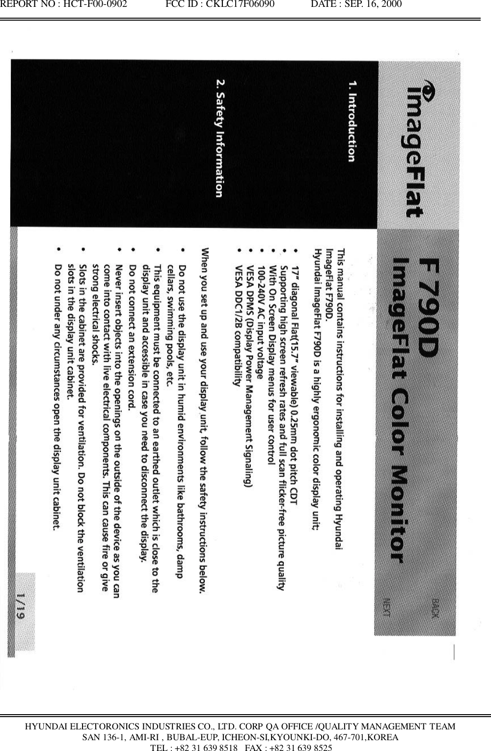 REPORT NO : HCT-F00-0902               FCC ID : CKLC17F06090              DATE : SEP. 16, 2000HYUNDAI ELECTORONICS INDUSTRIES CO., LTD. CORP QA OFFICE /QUALITY MANAGEMENT TEAMSAN 136-1, AMI-RI , BUBAL-EUP, ICHEON-SI,KYOUNKI-DO, 467-701,KOREA TEL : +82 31 639 8518   FAX : +82 31 639 8525