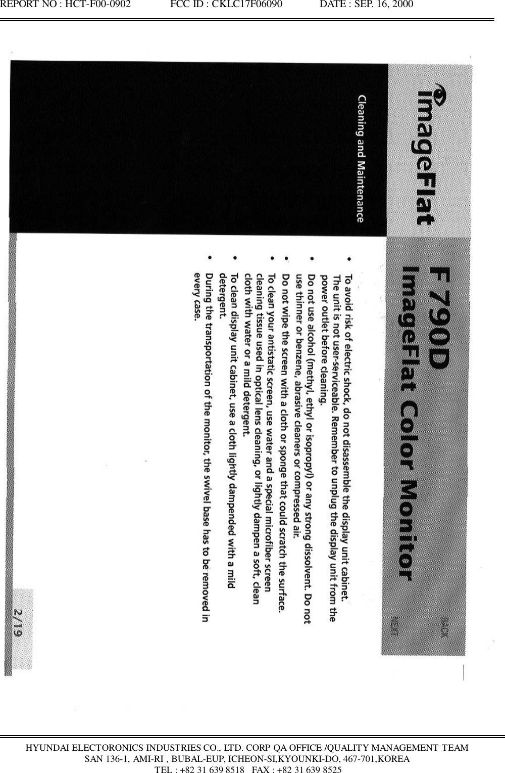 REPORT NO : HCT-F00-0902               FCC ID : CKLC17F06090              DATE : SEP. 16, 2000HYUNDAI ELECTORONICS INDUSTRIES CO., LTD. CORP QA OFFICE /QUALITY MANAGEMENT TEAMSAN 136-1, AMI-RI , BUBAL-EUP, ICHEON-SI,KYOUNKI-DO, 467-701,KOREA TEL : +82 31 639 8518   FAX : +82 31 639 8525