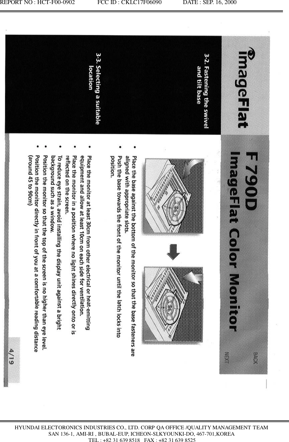 REPORT NO : HCT-F00-0902               FCC ID : CKLC17F06090              DATE : SEP. 16, 2000HYUNDAI ELECTORONICS INDUSTRIES CO., LTD. CORP QA OFFICE /QUALITY MANAGEMENT TEAMSAN 136-1, AMI-RI , BUBAL-EUP, ICHEON-SI,KYOUNKI-DO, 467-701,KOREA TEL : +82 31 639 8518   FAX : +82 31 639 8525