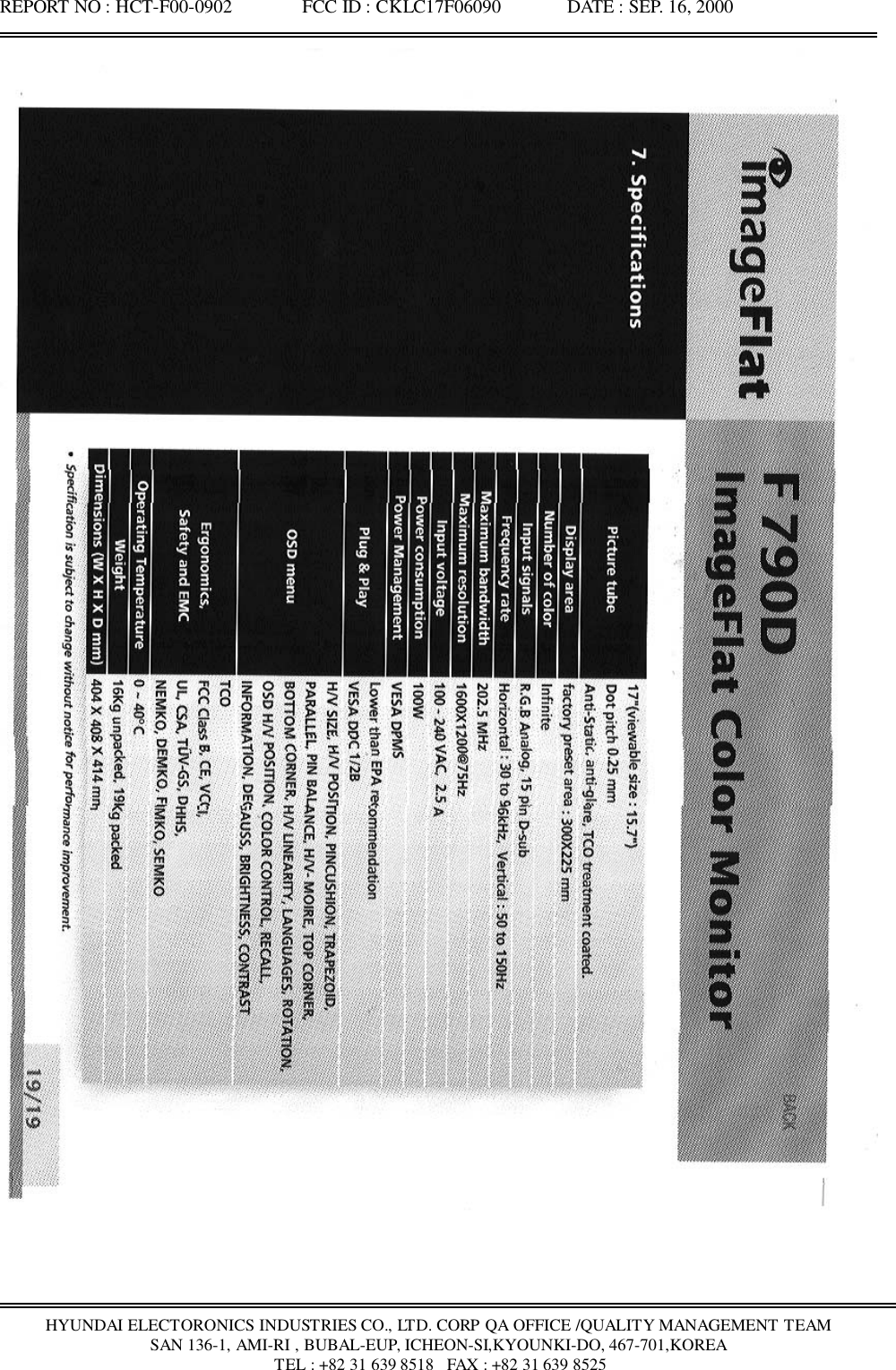 REPORT NO : HCT-F00-0902               FCC ID : CKLC17F06090              DATE : SEP. 16, 2000HYUNDAI ELECTORONICS INDUSTRIES CO., LTD. CORP QA OFFICE /QUALITY MANAGEMENT TEAMSAN 136-1, AMI-RI , BUBAL-EUP, ICHEON-SI,KYOUNKI-DO, 467-701,KOREA TEL : +82 31 639 8518   FAX : +82 31 639 8525