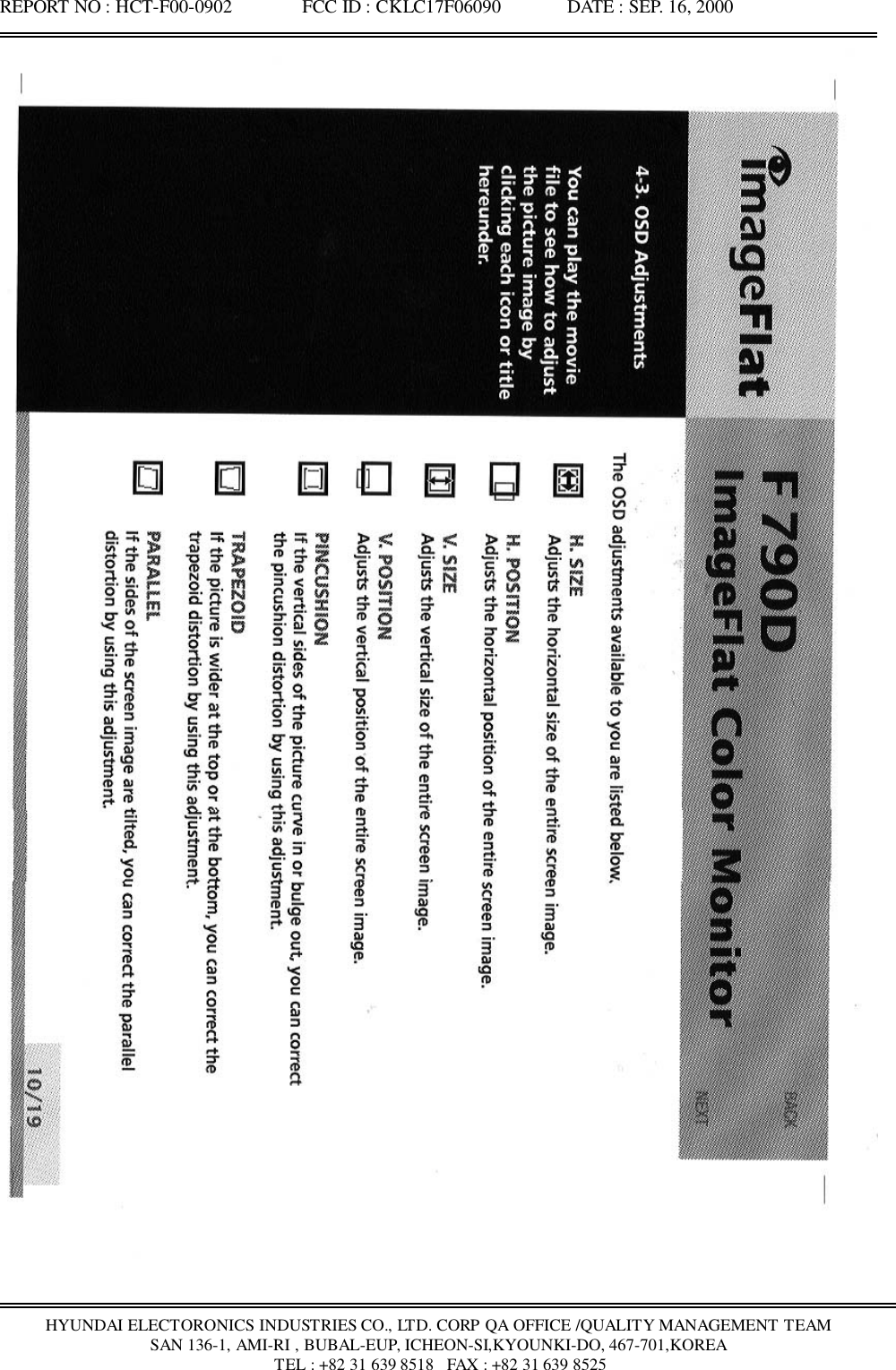 REPORT NO : HCT-F00-0902               FCC ID : CKLC17F06090              DATE : SEP. 16, 2000HYUNDAI ELECTORONICS INDUSTRIES CO., LTD. CORP QA OFFICE /QUALITY MANAGEMENT TEAMSAN 136-1, AMI-RI , BUBAL-EUP, ICHEON-SI,KYOUNKI-DO, 467-701,KOREA TEL : +82 31 639 8518   FAX : +82 31 639 8525