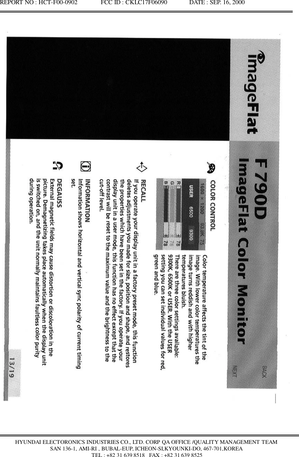 REPORT NO : HCT-F00-0902               FCC ID : CKLC17F06090              DATE : SEP. 16, 2000HYUNDAI ELECTORONICS INDUSTRIES CO., LTD. CORP QA OFFICE /QUALITY MANAGEMENT TEAMSAN 136-1, AMI-RI , BUBAL-EUP, ICHEON-SI,KYOUNKI-DO, 467-701,KOREA TEL : +82 31 639 8518   FAX : +82 31 639 8525