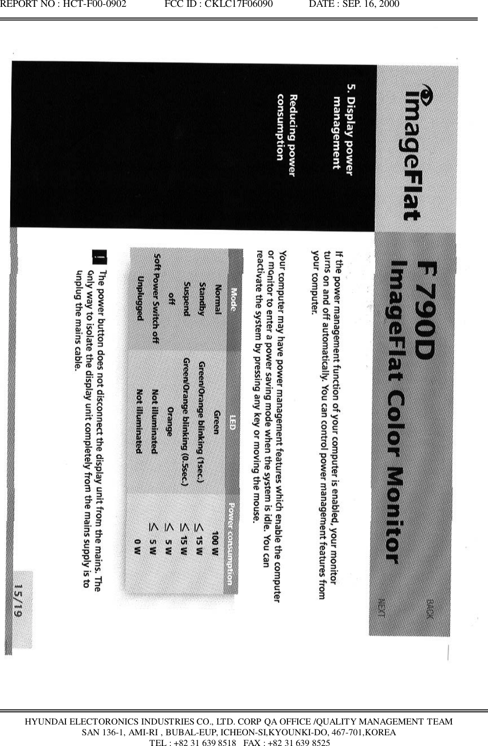 REPORT NO : HCT-F00-0902               FCC ID : CKLC17F06090              DATE : SEP. 16, 2000HYUNDAI ELECTORONICS INDUSTRIES CO., LTD. CORP QA OFFICE /QUALITY MANAGEMENT TEAMSAN 136-1, AMI-RI , BUBAL-EUP, ICHEON-SI,KYOUNKI-DO, 467-701,KOREA TEL : +82 31 639 8518   FAX : +82 31 639 8525