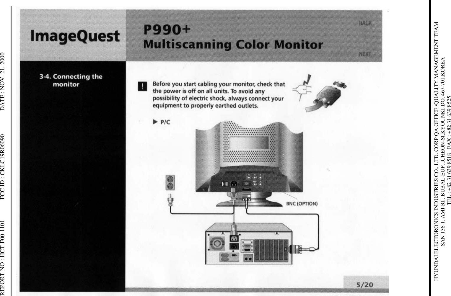 REPORT NO : HCT-F00-1101             FCC ID : CKLC19R06090               DATE : NOV. 21, 2000HYUNDAI ELECTORONICS INDUSTRIES CO., LTD. CORP QA OFFICE /QUALITY MANAGEMENT TEAMSAN 136-1, AMI-RI , BUBAL-EUP, ICHEON-SI,KYOUNKI-DO, 467-701,KOREA TEL : +82 31 639 8518   FAX : +82 31 639 8525