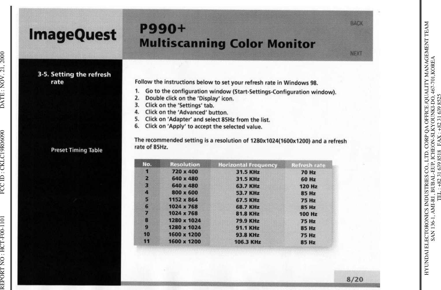 REPORT NO : HCT-F00-1101              FCC ID : CKLC19R06090              DATE : NOV. 21, 2000HYUNDAI ELECTORONICS INDUSTRIES CO., LTD. CORP QA OFFICE /QUALITY MANAGEMENT TEAMSAN 136-1, AMI-RI , BUBAL-EUP, ICHEON-SI,KYOUNKI-DO, 467-701,KOREA TEL : +82 31 639 8518   FAX : +82 31 639 8525