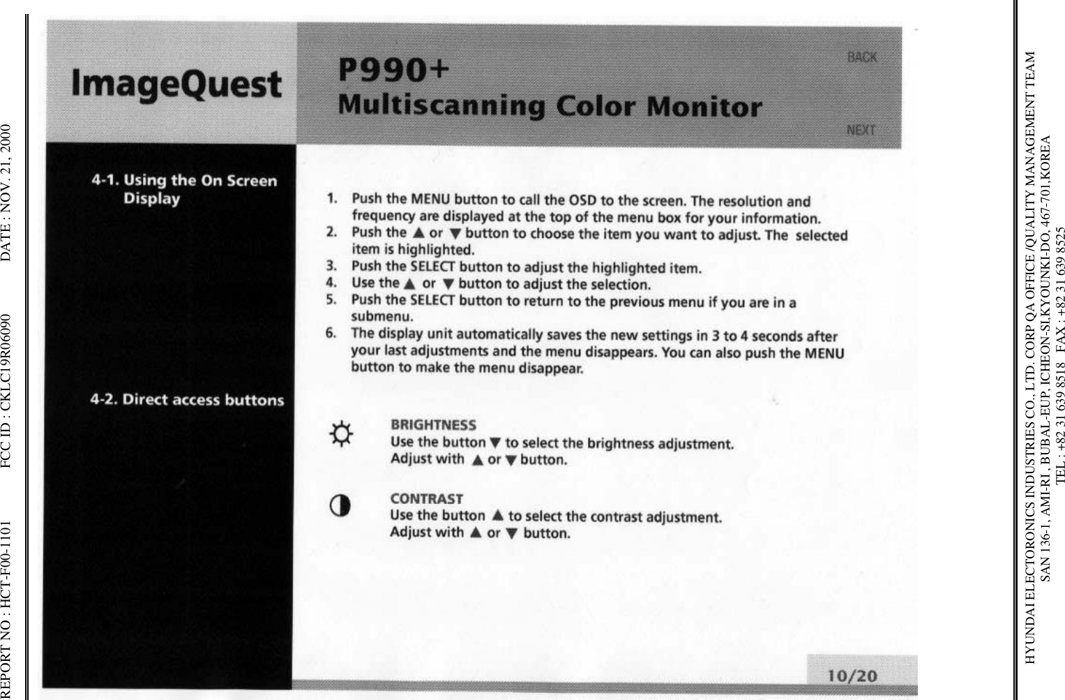 REPORT NO : HCT-F00-1101              FCC ID : CKLC19R06090              DATE : NOV. 21, 2000HYUNDAI ELECTORONICS INDUSTRIES CO., LTD. CORP QA OFFICE /QUALITY MANAGEMENT TEAMSAN 136-1, AMI-RI , BUBAL-EUP, ICHEON-SI,KYOUNKI-DO, 467-701,KOREA TEL : +82 31 639 8518   FAX : +82 31 639 8525