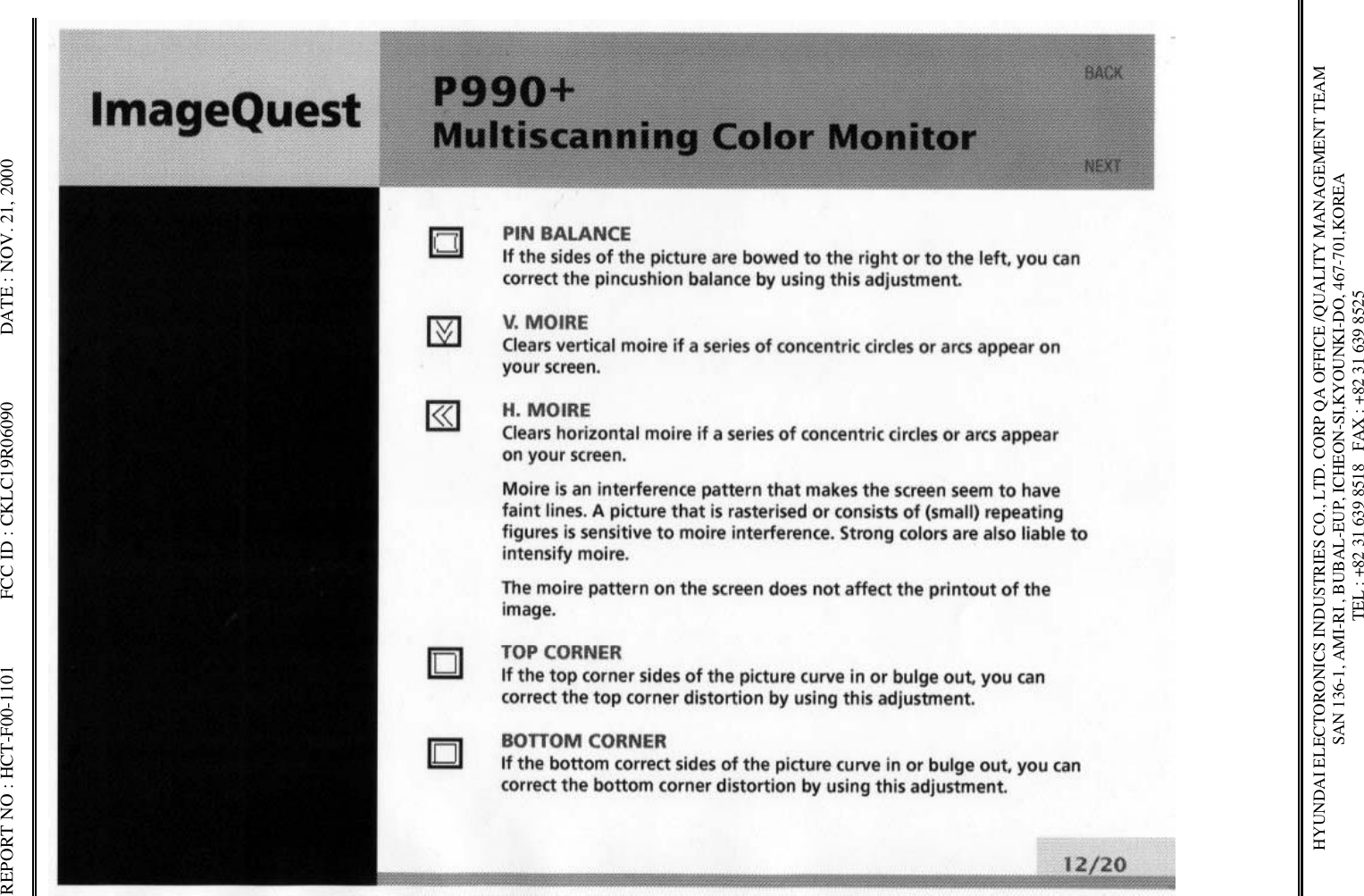 REPORT NO : HCT-F00-1101              FCC ID : CKLC19R06090              DATE : NOV. 21, 2000HYUNDAI ELECTORONICS INDUSTRIES CO., LTD. CORP QA OFFICE /QUALITY MANAGEMENT TEAMSAN 136-1, AMI-RI , BUBAL-EUP, ICHEON-SI,KYOUNKI-DO, 467-701,KOREA TEL : +82 31 639 8518   FAX : +82 31 639 8525