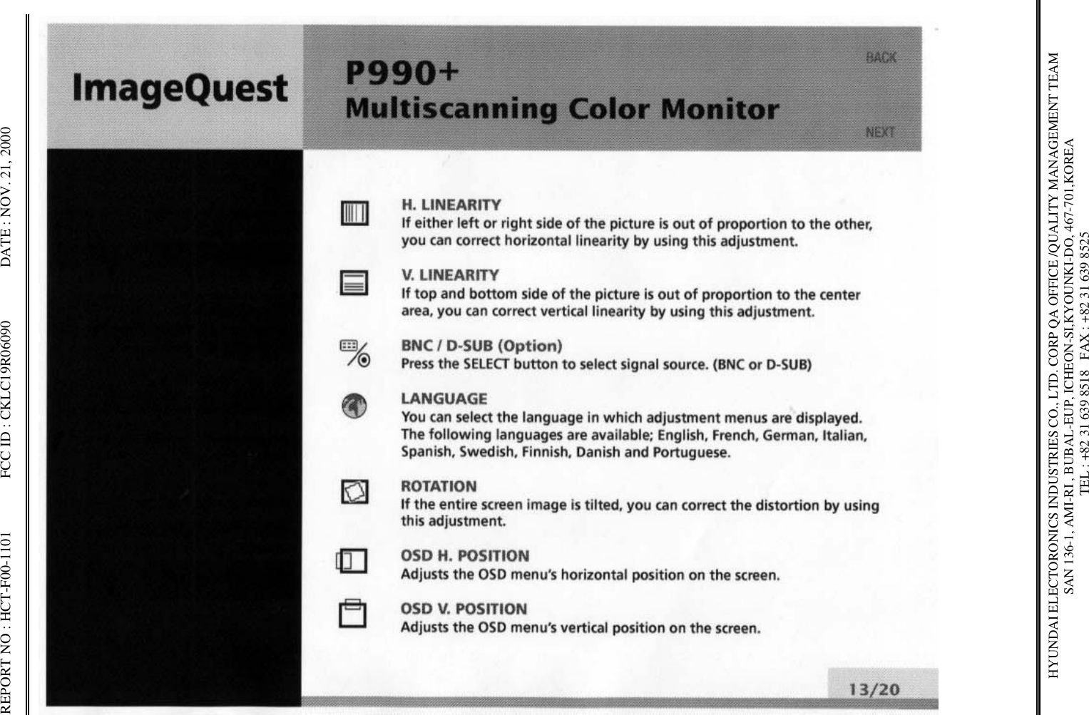 REPORT NO : HCT-F00-1101              FCC ID : CKLC19R06090              DATE : NOV. 21, 2000HYUNDAI ELECTORONICS INDUSTRIES CO., LTD. CORP QA OFFICE /QUALITY MANAGEMENT TEAMSAN 136-1, AMI-RI , BUBAL-EUP, ICHEON-SI,KYOUNKI-DO, 467-701,KOREA TEL : +82 31 639 8518   FAX : +82 31 639 8525