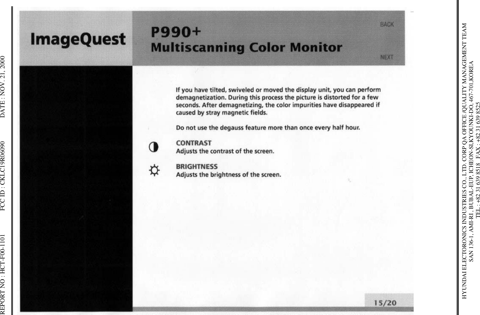 REPORT NO : HCT-F00-1101              FCC ID : CKLC19R06090              DATE : NOV. 21, 2000HYUNDAI ELECTORONICS INDUSTRIES CO., LTD. CORP QA OFFICE /QUALITY MANAGEMENT TEAMSAN 136-1, AMI-RI , BUBAL-EUP, ICHEON-SI,KYOUNKI-DO, 467-701,KOREA TEL : +82 31 639 8518   FAX : +82 31 639 8525