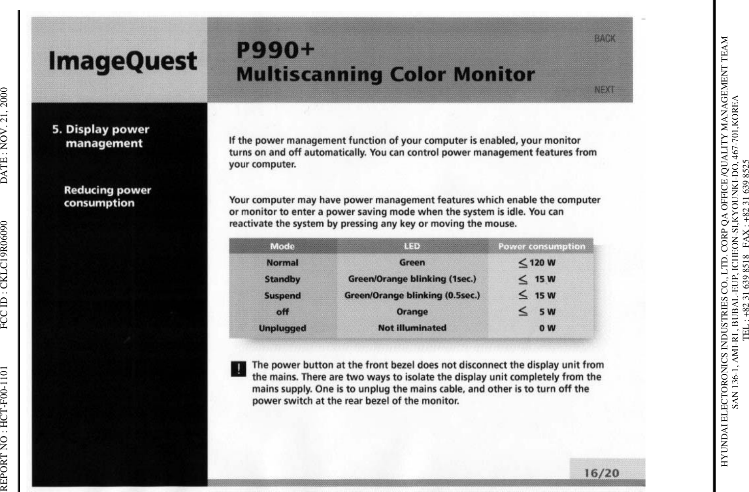 REPORT NO : HCT-F00-1101              FCC ID : CKLC19R06090              DATE : NOV. 21, 2000HYUNDAI ELECTORONICS INDUSTRIES CO., LTD. CORP QA OFFICE /QUALITY MANAGEMENT TEAMSAN 136-1, AMI-RI , BUBAL-EUP, ICHEON-SI,KYOUNKI-DO, 467-701,KOREA TEL : +82 31 639 8518   FAX : +82 31 639 8525