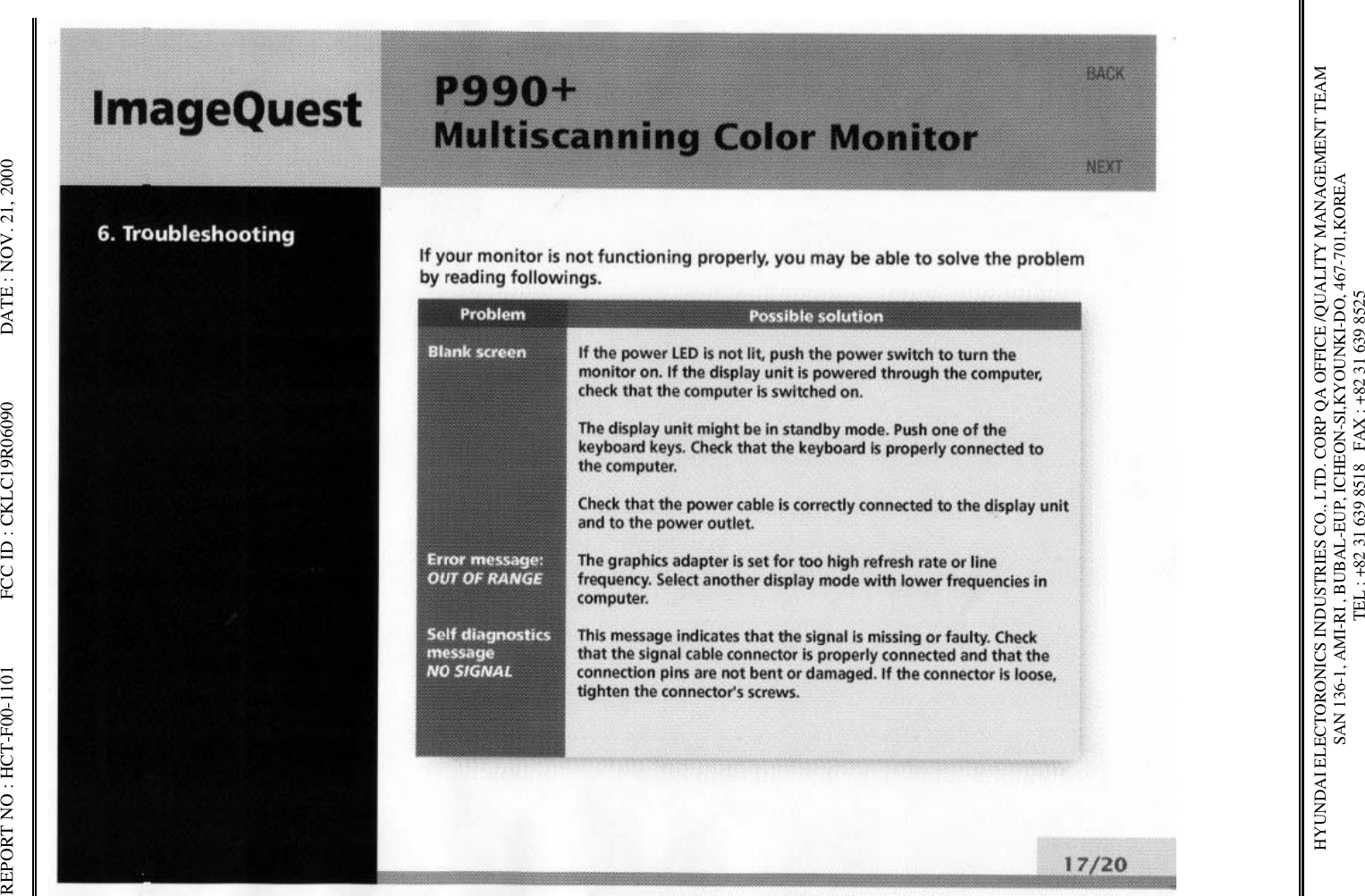 REPORT NO : HCT-F00-1101              FCC ID : CKLC19R06090              DATE : NOV. 21, 2000HYUNDAI ELECTORONICS INDUSTRIES CO., LTD. CORP QA OFFICE /QUALITY MANAGEMENT TEAMSAN 136-1, AMI-RI , BUBAL-EUP, ICHEON-SI,KYOUNKI-DO, 467-701,KOREA TEL : +82 31 639 8518   FAX : +82 31 639 8525