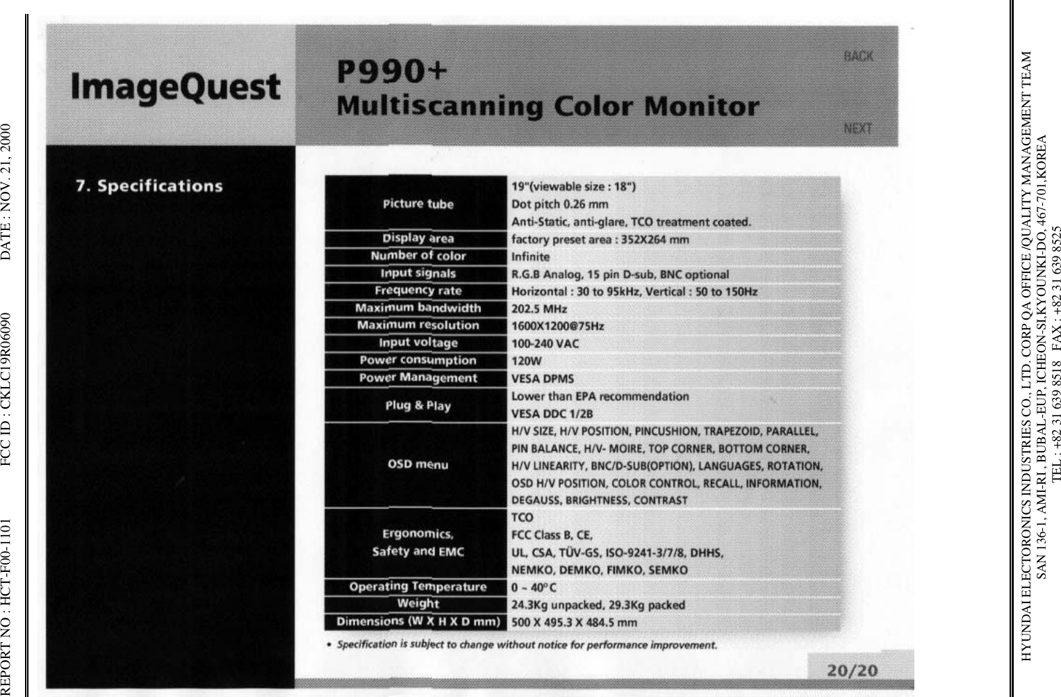 REPORT NO : HCT-F00-1101              FCC ID : CKLC19R06090              DATE : NOV. 21, 2000HYUNDAI ELECTORONICS INDUSTRIES CO., LTD. CORP QA OFFICE /QUALITY MANAGEMENT TEAMSAN 136-1, AMI-RI , BUBAL-EUP, ICHEON-SI,KYOUNKI-DO, 467-701,KOREA TEL : +82 31 639 8518   FAX : +82 31 639 8525