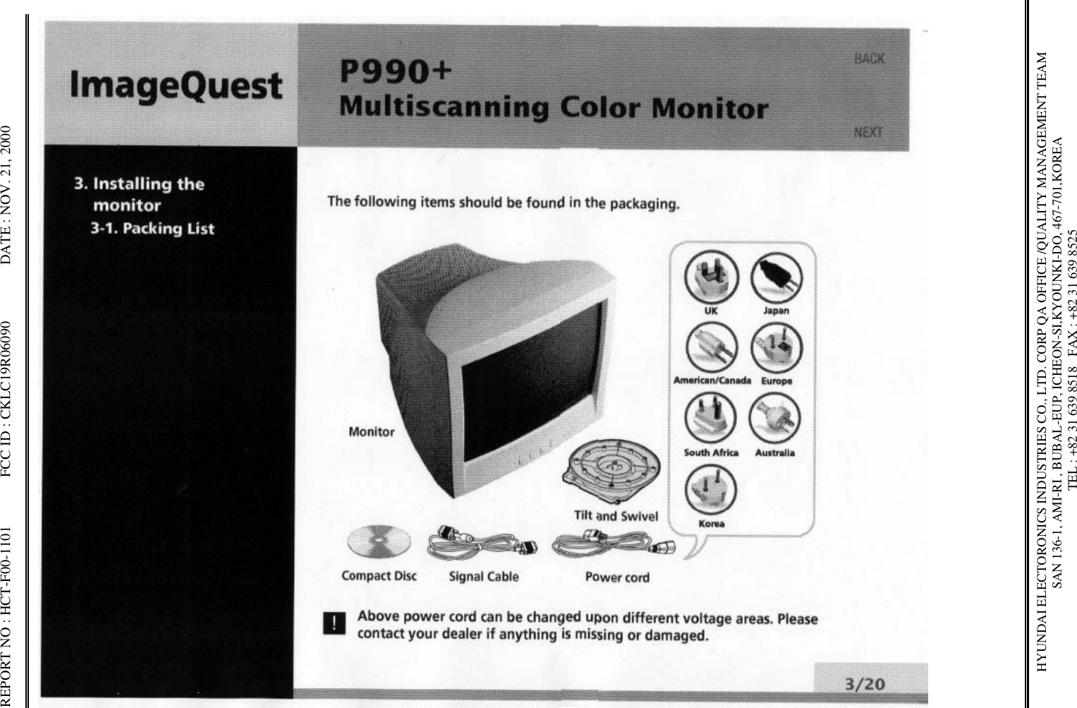 REPORT NO : HCT-F00-1101             FCC ID : CKLC19R06090               DATE : NOV. 21, 2000HYUNDAI ELECTORONICS INDUSTRIES CO., LTD. CORP QA OFFICE /QUALITY MANAGEMENT TEAMSAN 136-1, AMI-RI , BUBAL-EUP, ICHEON-SI,KYOUNKI-DO, 467-701,KOREA TEL : +82 31 639 8518   FAX : +82 31 639 8525