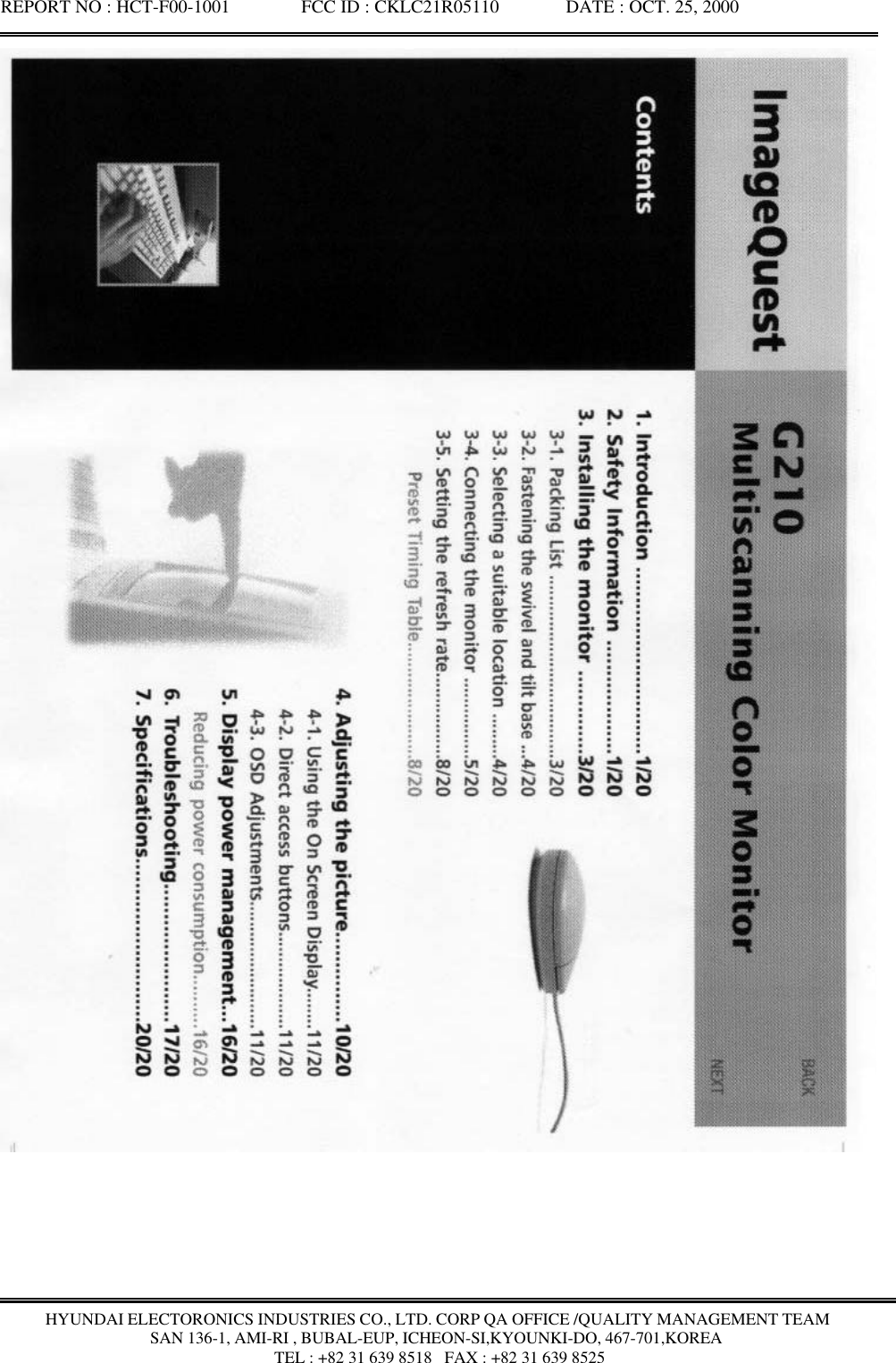 REPORT NO : HCT-F00-1001               FCC ID : CKLC21R05110              DATE : OCT. 25, 2000HYUNDAI ELECTORONICS INDUSTRIES CO., LTD. CORP QA OFFICE /QUALITY MANAGEMENT TEAMSAN 136-1, AMI-RI , BUBAL-EUP, ICHEON-SI,KYOUNKI-DO, 467-701,KOREA TEL : +82 31 639 8518   FAX : +82 31 639 8525