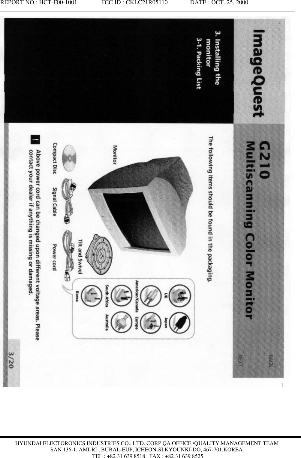 REPORT NO : HCT-F00-1001               FCC ID : CKLC21R05110              DATE : OCT. 25, 2000HYUNDAI ELECTORONICS INDUSTRIES CO., LTD. CORP QA OFFICE /QUALITY MANAGEMENT TEAMSAN 136-1, AMI-RI , BUBAL-EUP, ICHEON-SI,KYOUNKI-DO, 467-701,KOREA TEL : +82 31 639 8518   FAX : +82 31 639 8525