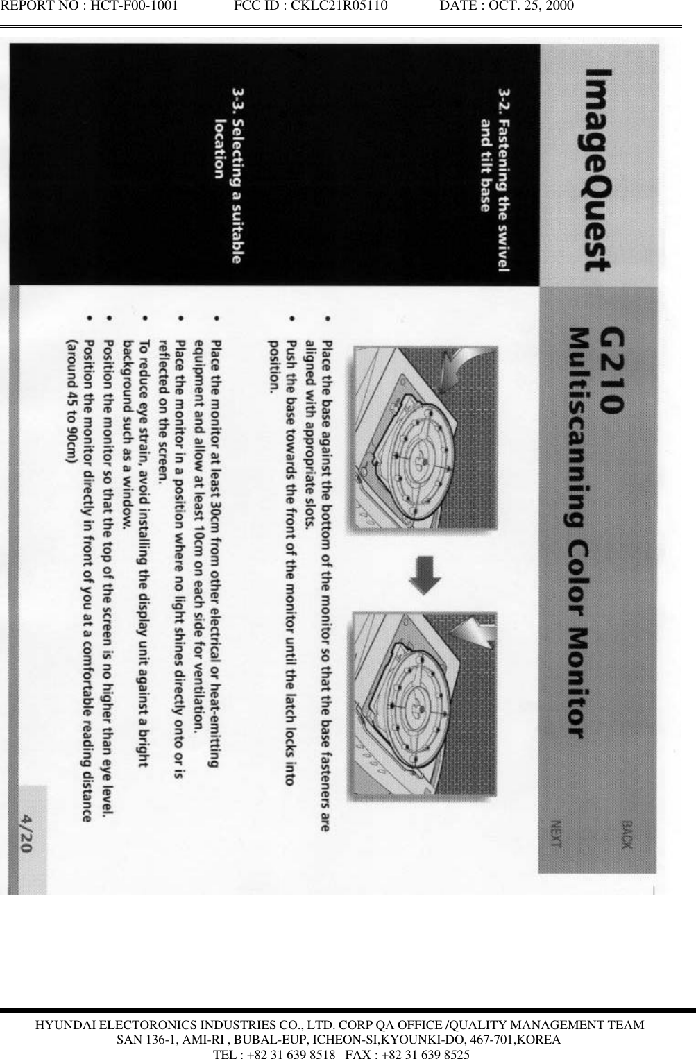 REPORT NO : HCT-F00-1001               FCC ID : CKLC21R05110              DATE : OCT. 25, 2000HYUNDAI ELECTORONICS INDUSTRIES CO., LTD. CORP QA OFFICE /QUALITY MANAGEMENT TEAMSAN 136-1, AMI-RI , BUBAL-EUP, ICHEON-SI,KYOUNKI-DO, 467-701,KOREA TEL : +82 31 639 8518   FAX : +82 31 639 8525