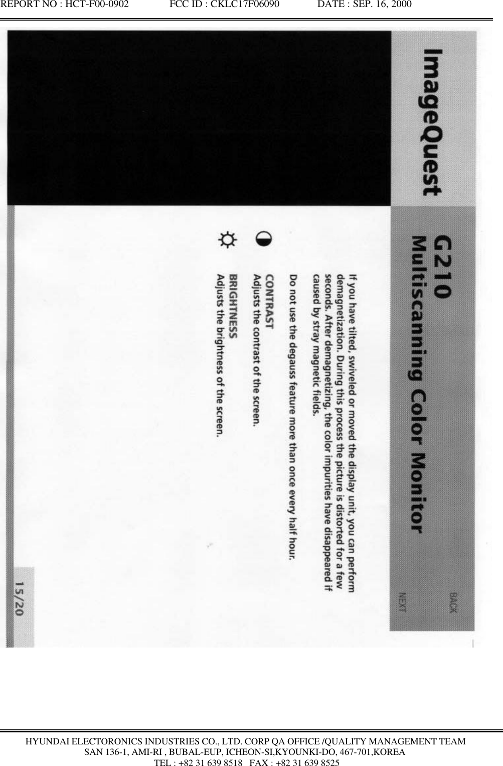 REPORT NO : HCT-F00-0902               FCC ID : CKLC17F06090              DATE : SEP. 16, 2000HYUNDAI ELECTORONICS INDUSTRIES CO., LTD. CORP QA OFFICE /QUALITY MANAGEMENT TEAMSAN 136-1, AMI-RI , BUBAL-EUP, ICHEON-SI,KYOUNKI-DO, 467-701,KOREA TEL : +82 31 639 8518   FAX : +82 31 639 8525