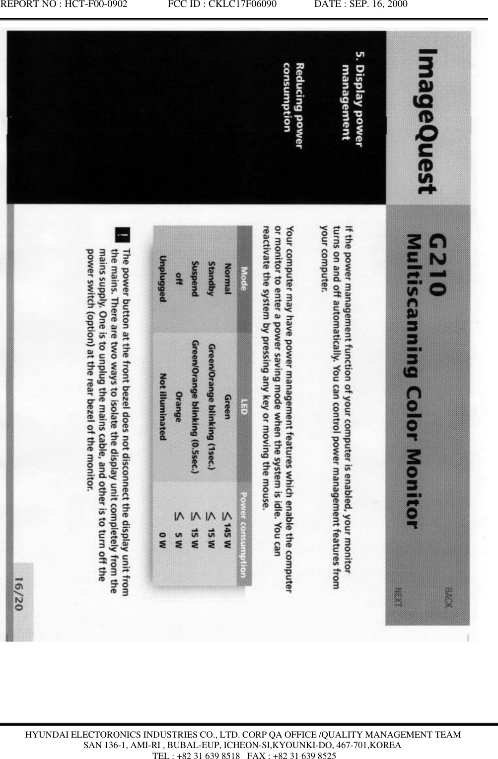 REPORT NO : HCT-F00-0902               FCC ID : CKLC17F06090              DATE : SEP. 16, 2000HYUNDAI ELECTORONICS INDUSTRIES CO., LTD. CORP QA OFFICE /QUALITY MANAGEMENT TEAMSAN 136-1, AMI-RI , BUBAL-EUP, ICHEON-SI,KYOUNKI-DO, 467-701,KOREA TEL : +82 31 639 8518   FAX : +82 31 639 8525