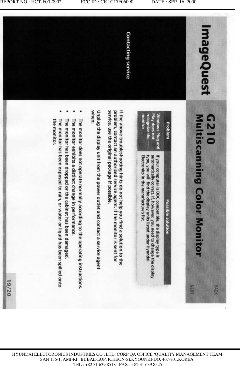 REPORT NO : HCT-F00-0902               FCC ID : CKLC17F06090              DATE : SEP. 16, 2000HYUNDAI ELECTORONICS INDUSTRIES CO., LTD. CORP QA OFFICE /QUALITY MANAGEMENT TEAMSAN 136-1, AMI-RI , BUBAL-EUP, ICHEON-SI,KYOUNKI-DO, 467-701,KOREA TEL : +82 31 639 8518   FAX : +82 31 639 8525