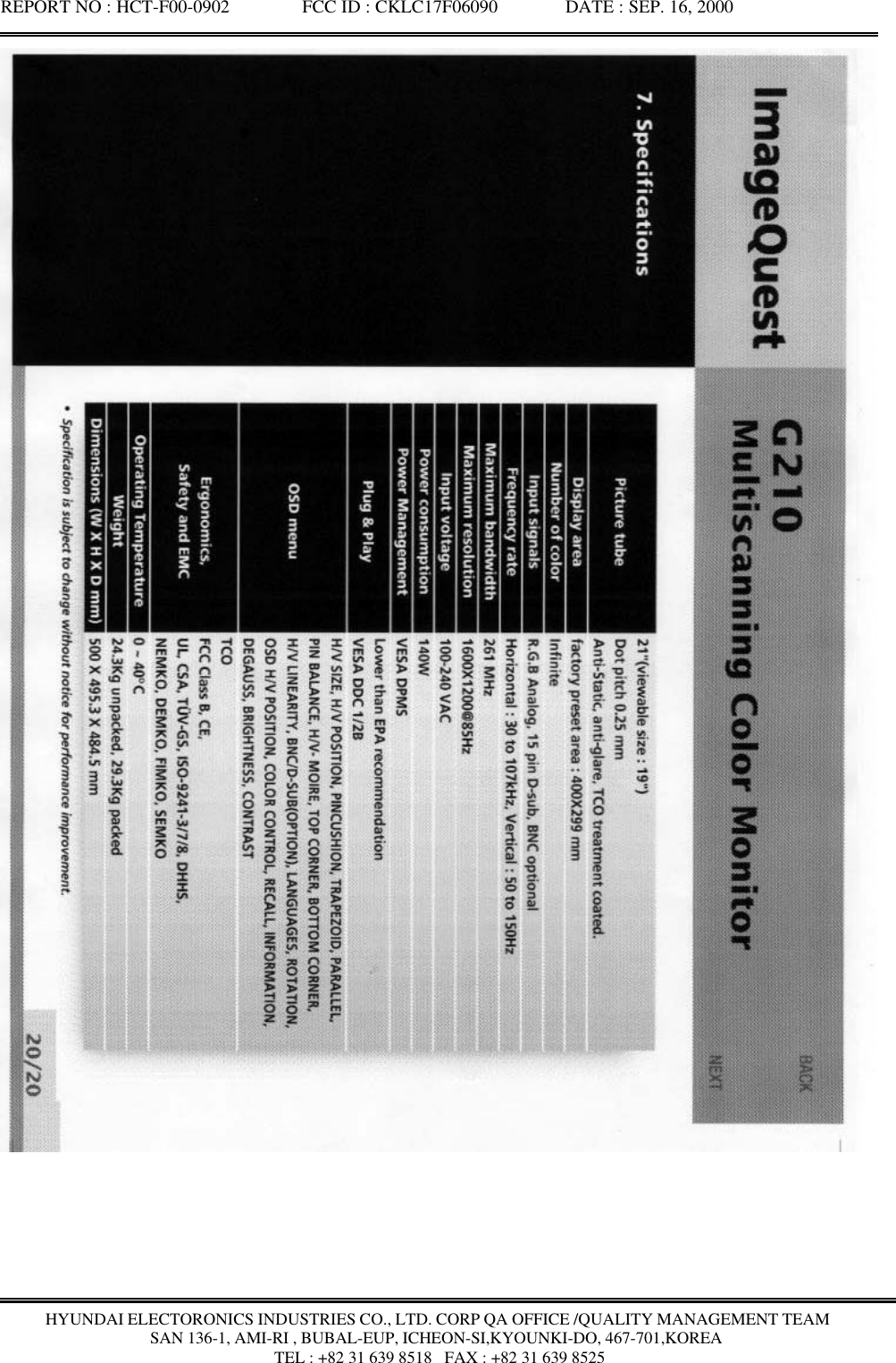 REPORT NO : HCT-F00-0902               FCC ID : CKLC17F06090              DATE : SEP. 16, 2000HYUNDAI ELECTORONICS INDUSTRIES CO., LTD. CORP QA OFFICE /QUALITY MANAGEMENT TEAMSAN 136-1, AMI-RI , BUBAL-EUP, ICHEON-SI,KYOUNKI-DO, 467-701,KOREA TEL : +82 31 639 8518   FAX : +82 31 639 8525