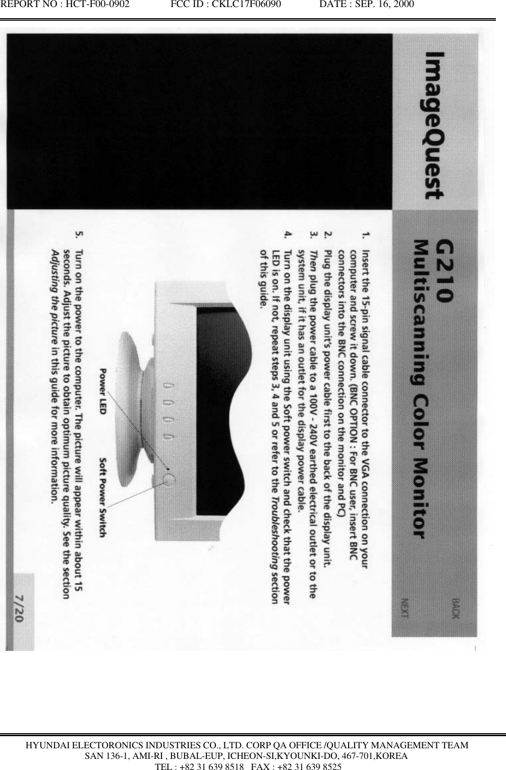 REPORT NO : HCT-F00-0902               FCC ID : CKLC17F06090              DATE : SEP. 16, 2000HYUNDAI ELECTORONICS INDUSTRIES CO., LTD. CORP QA OFFICE /QUALITY MANAGEMENT TEAMSAN 136-1, AMI-RI , BUBAL-EUP, ICHEON-SI,KYOUNKI-DO, 467-701,KOREA TEL : +82 31 639 8518   FAX : +82 31 639 8525