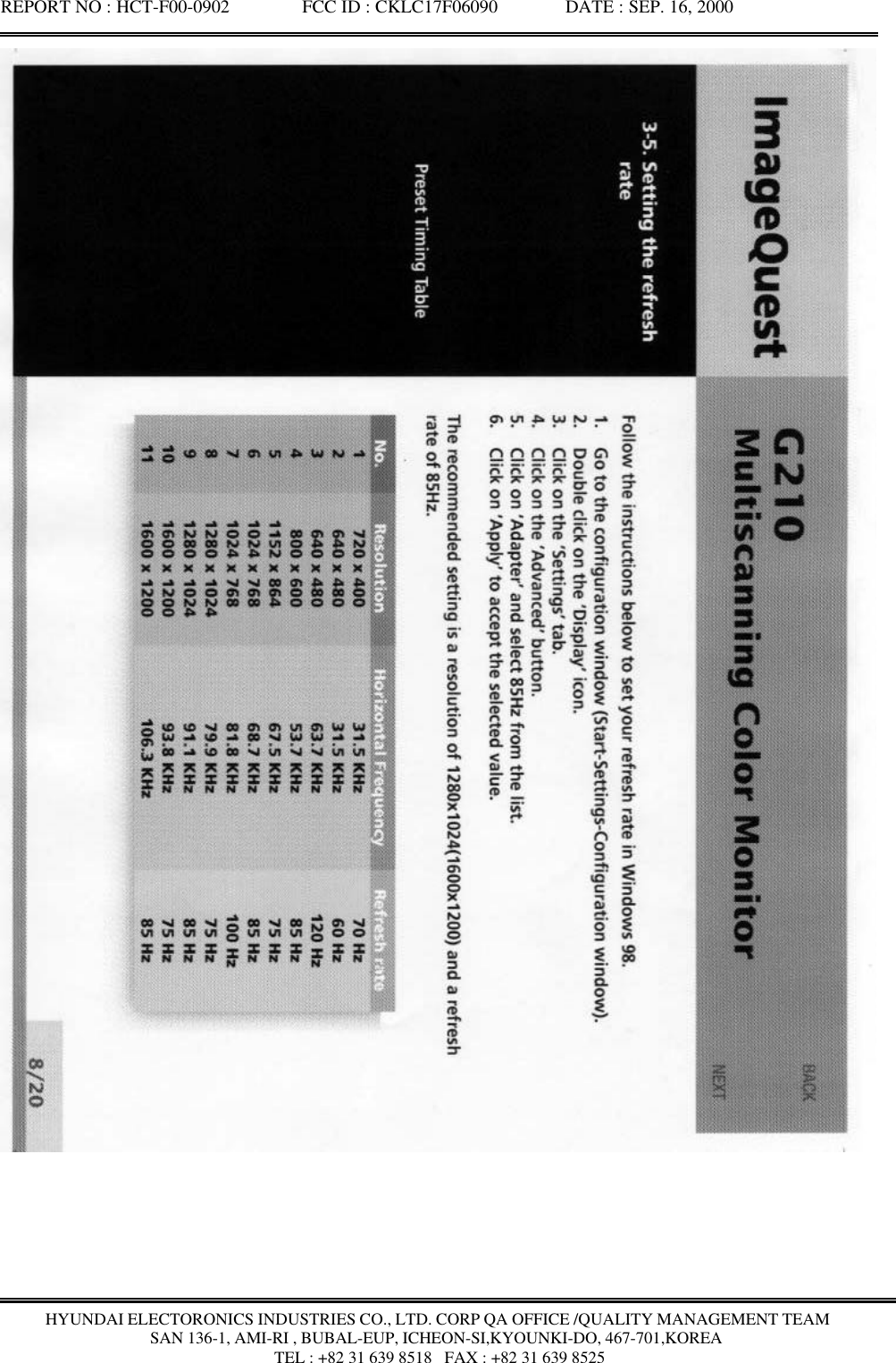 REPORT NO : HCT-F00-0902               FCC ID : CKLC17F06090              DATE : SEP. 16, 2000HYUNDAI ELECTORONICS INDUSTRIES CO., LTD. CORP QA OFFICE /QUALITY MANAGEMENT TEAMSAN 136-1, AMI-RI , BUBAL-EUP, ICHEON-SI,KYOUNKI-DO, 467-701,KOREA TEL : +82 31 639 8518   FAX : +82 31 639 8525