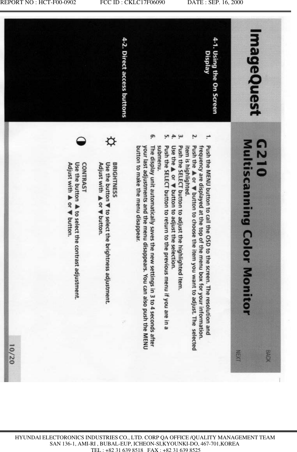 REPORT NO : HCT-F00-0902               FCC ID : CKLC17F06090              DATE : SEP. 16, 2000HYUNDAI ELECTORONICS INDUSTRIES CO., LTD. CORP QA OFFICE /QUALITY MANAGEMENT TEAMSAN 136-1, AMI-RI , BUBAL-EUP, ICHEON-SI,KYOUNKI-DO, 467-701,KOREA TEL : +82 31 639 8518   FAX : +82 31 639 8525