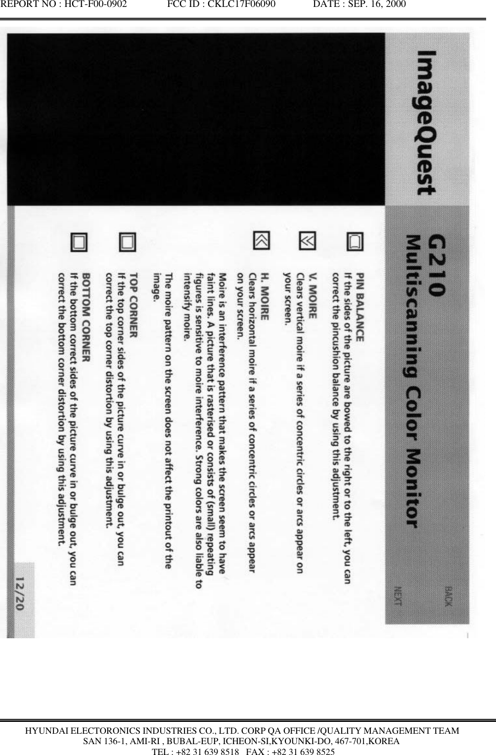 REPORT NO : HCT-F00-0902               FCC ID : CKLC17F06090              DATE : SEP. 16, 2000HYUNDAI ELECTORONICS INDUSTRIES CO., LTD. CORP QA OFFICE /QUALITY MANAGEMENT TEAMSAN 136-1, AMI-RI , BUBAL-EUP, ICHEON-SI,KYOUNKI-DO, 467-701,KOREA TEL : +82 31 639 8518   FAX : +82 31 639 8525